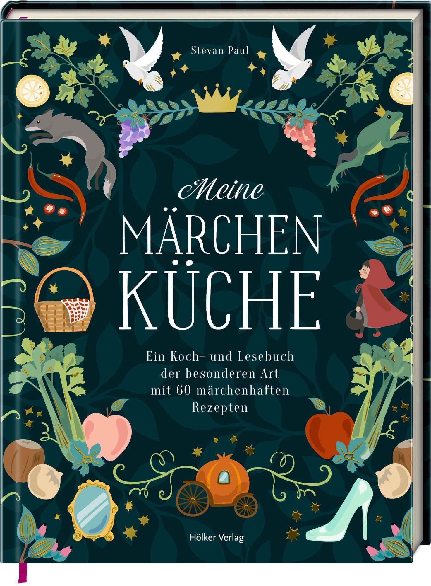 Meine Märchenküche Ein Koch- und Lesebuch der besonderen Art mit 60 Rezepten