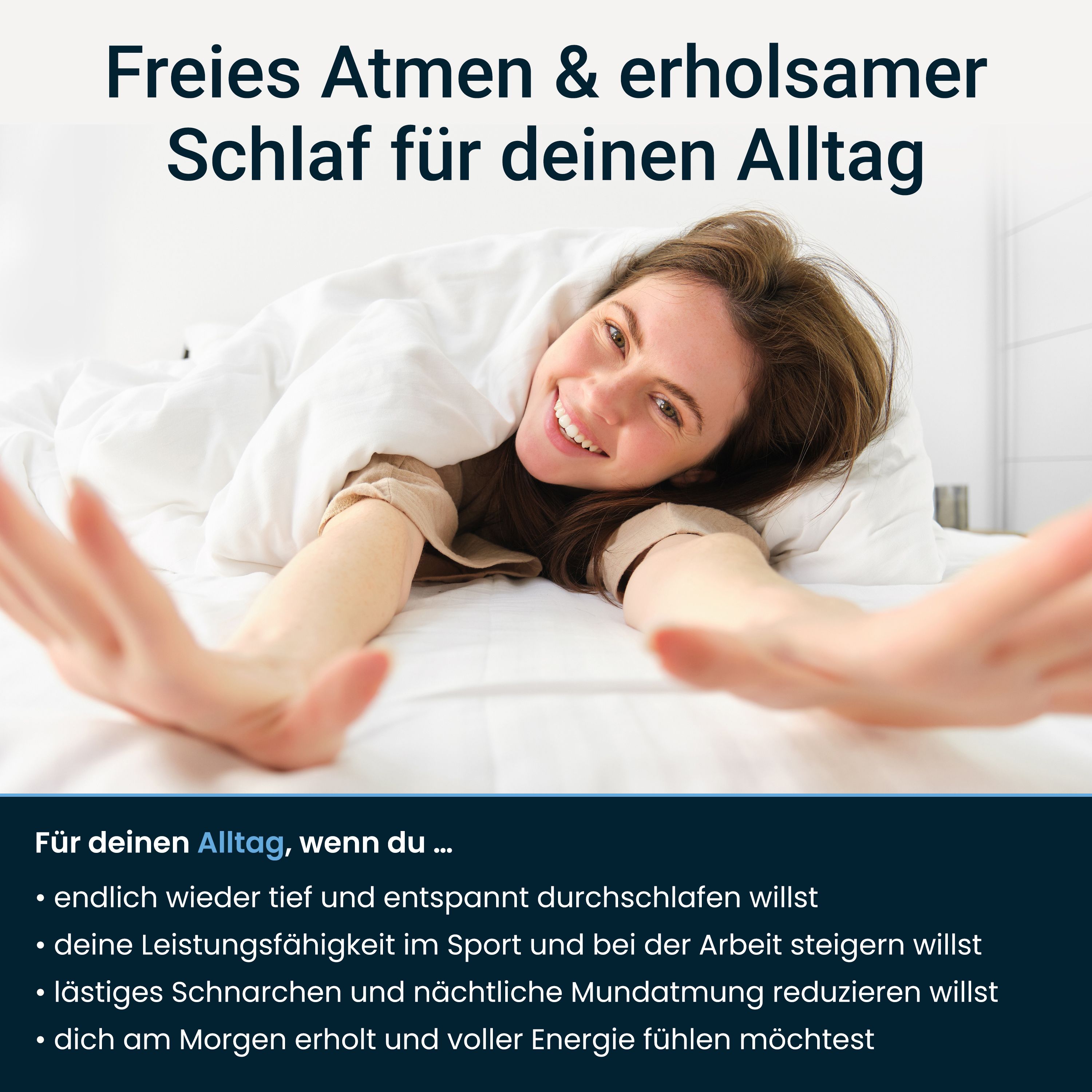 Frau im Bett, lächelnd. Text: Freies Atmen & erholsamer Schlaf. Aufzählung: Tief schlafen, Leistungsfähigkeit steigern, Schnarchen reduzieren.