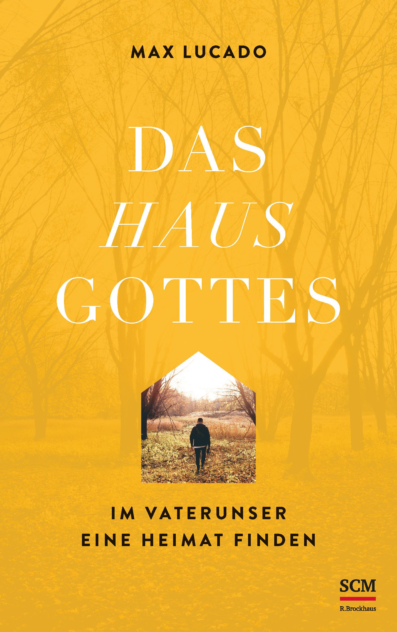 Buchcover mit gelbem Hintergrund. Titel: DAS HAUS GOTTES. Autor: Max Lucado. Untertitel: IM VATERUNSER EINE HEIMAT FINDEN. SCM-Logo.