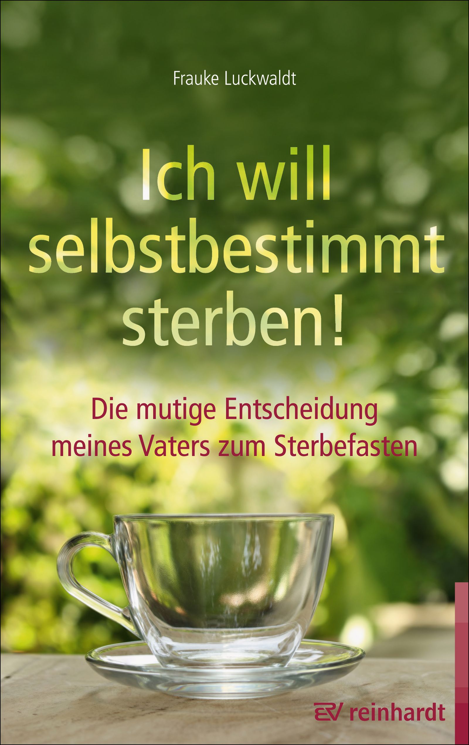 Buchcover mit Titel: Ich will selbstbestimmt sterben! Autorin: Frauke Luckwaldt. Glas-Tasse auf Untertasse. Verlag: reinhardt.