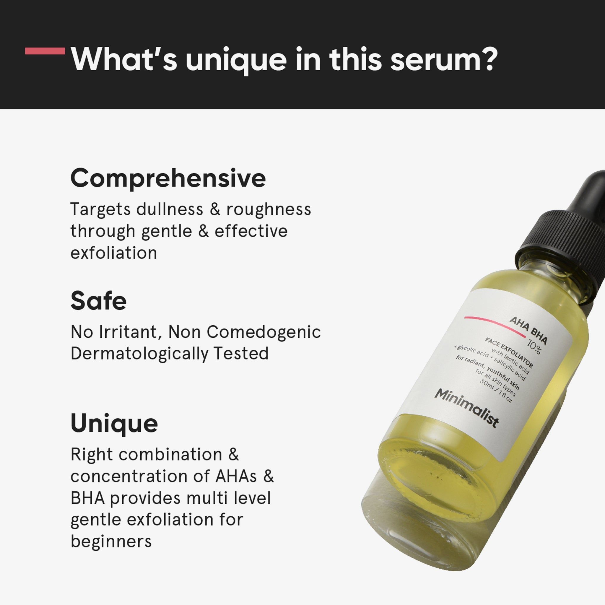 Flacon de sérum avec pipette. Inscription : AHA BHA 10%, Minimalist. Contient de l'acide glycolique et salicylique. Texte : 'Qu'est-ce qui est unique?'