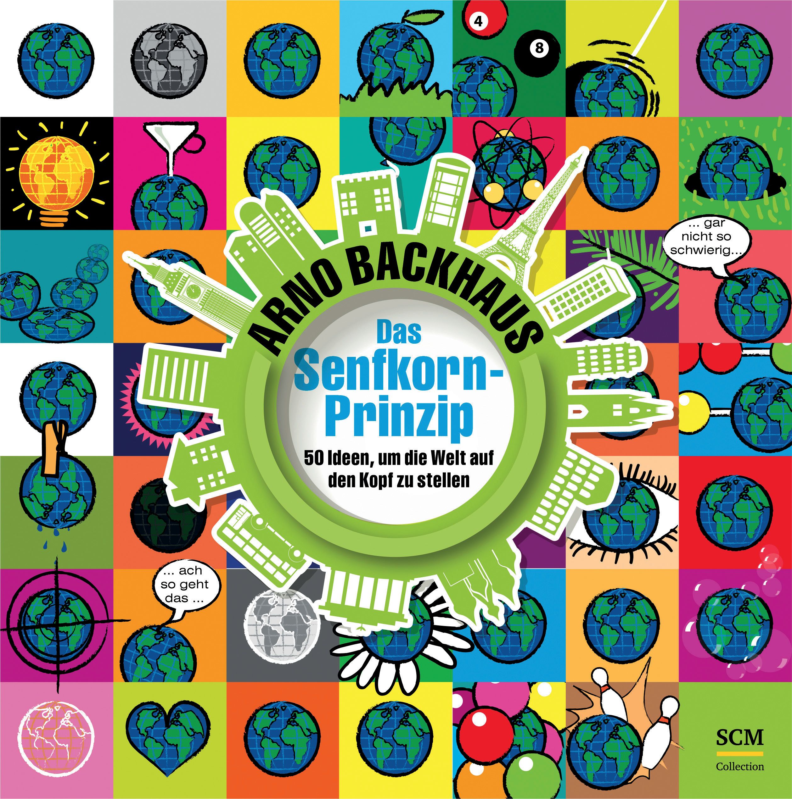 Buchcover mit Titel "Das Senfkorn-Prinzip". Bunte Illustrationen mit Erdkugeln und Text. Autor: Arno Backhaus. Verlag: SCM Collection.