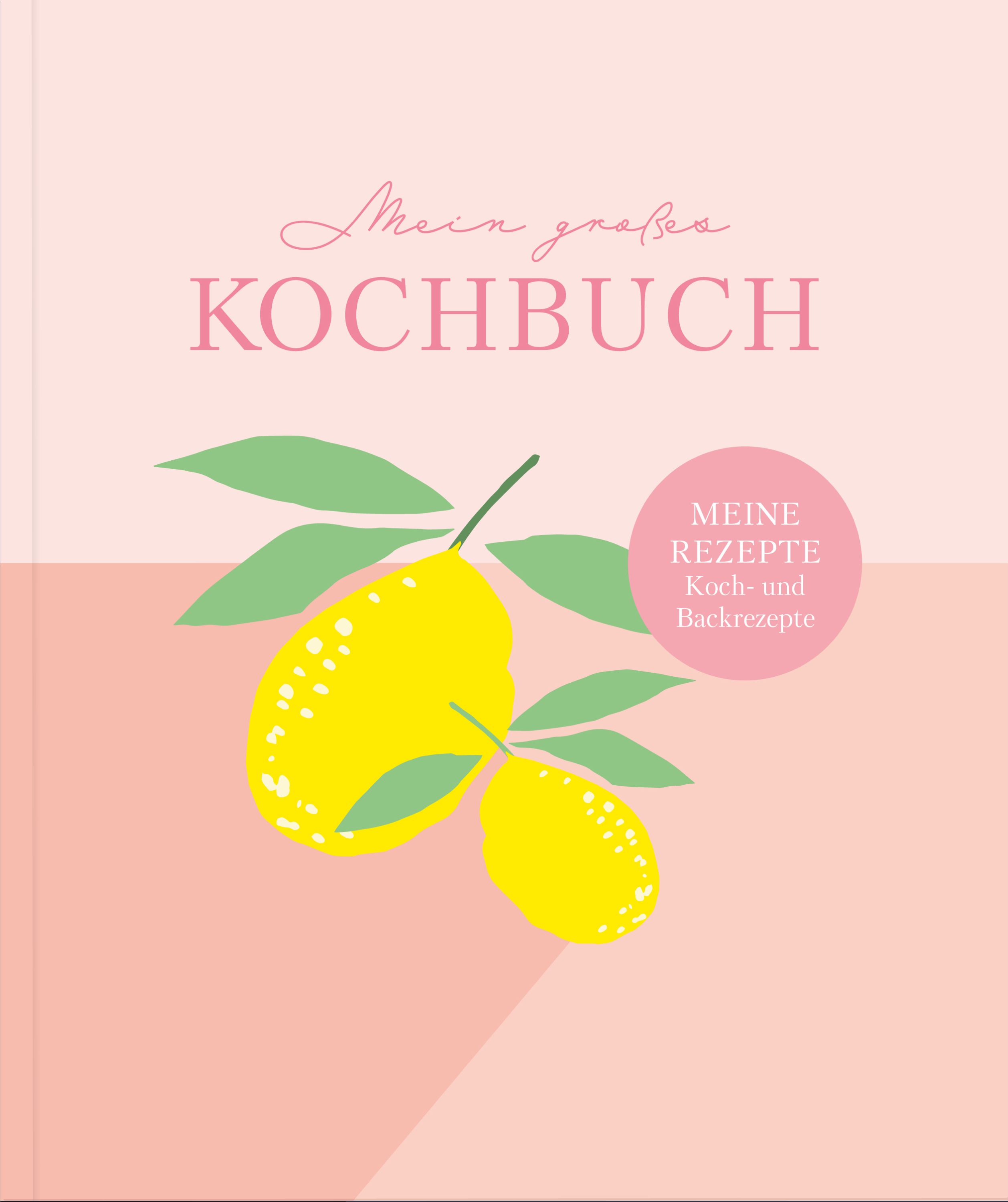 Kochbuch mit rosa Cover. Titel: Mein großes Kochbuch. Illustration: gelbe Zitronen und grüne Blätter. Aufkleber: Meine Rezepte.