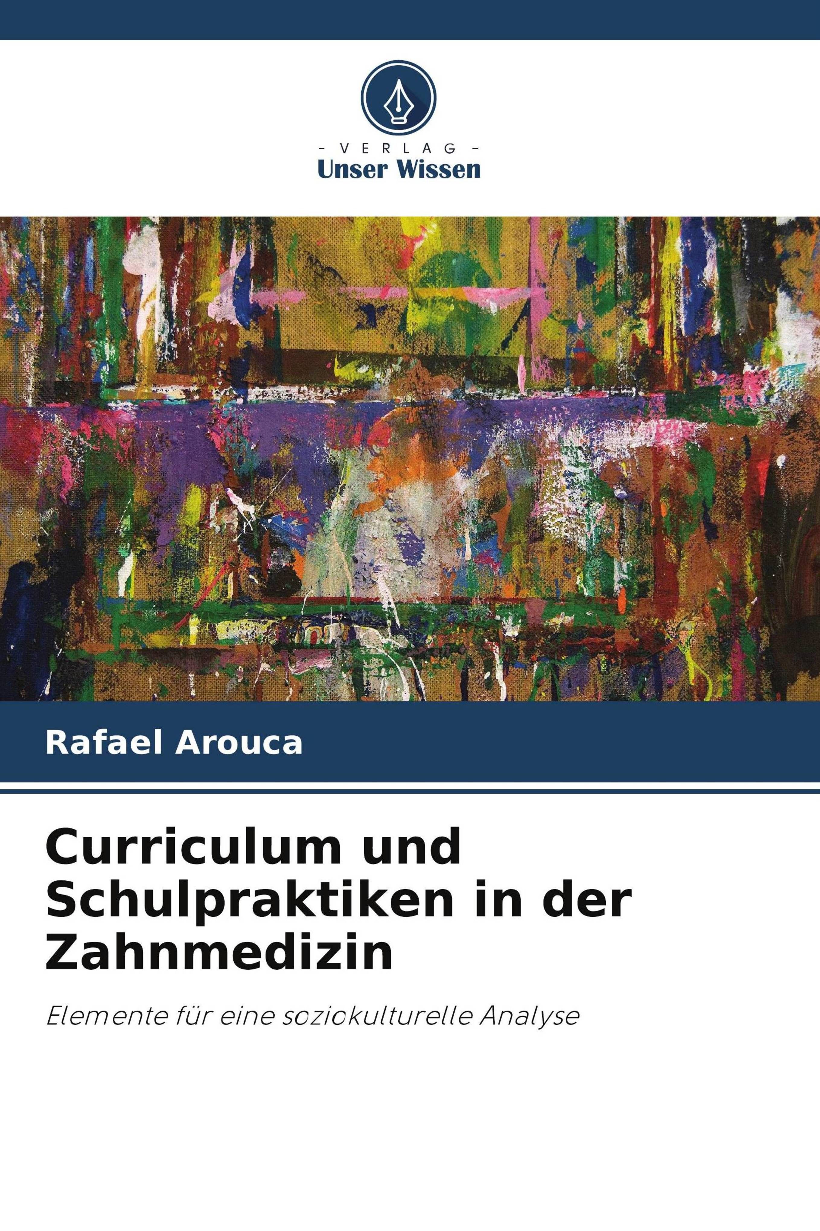 Curriculum und Schulpraktiken in der Zahnmedizin Elemente für eine soziokulturelle Analyse