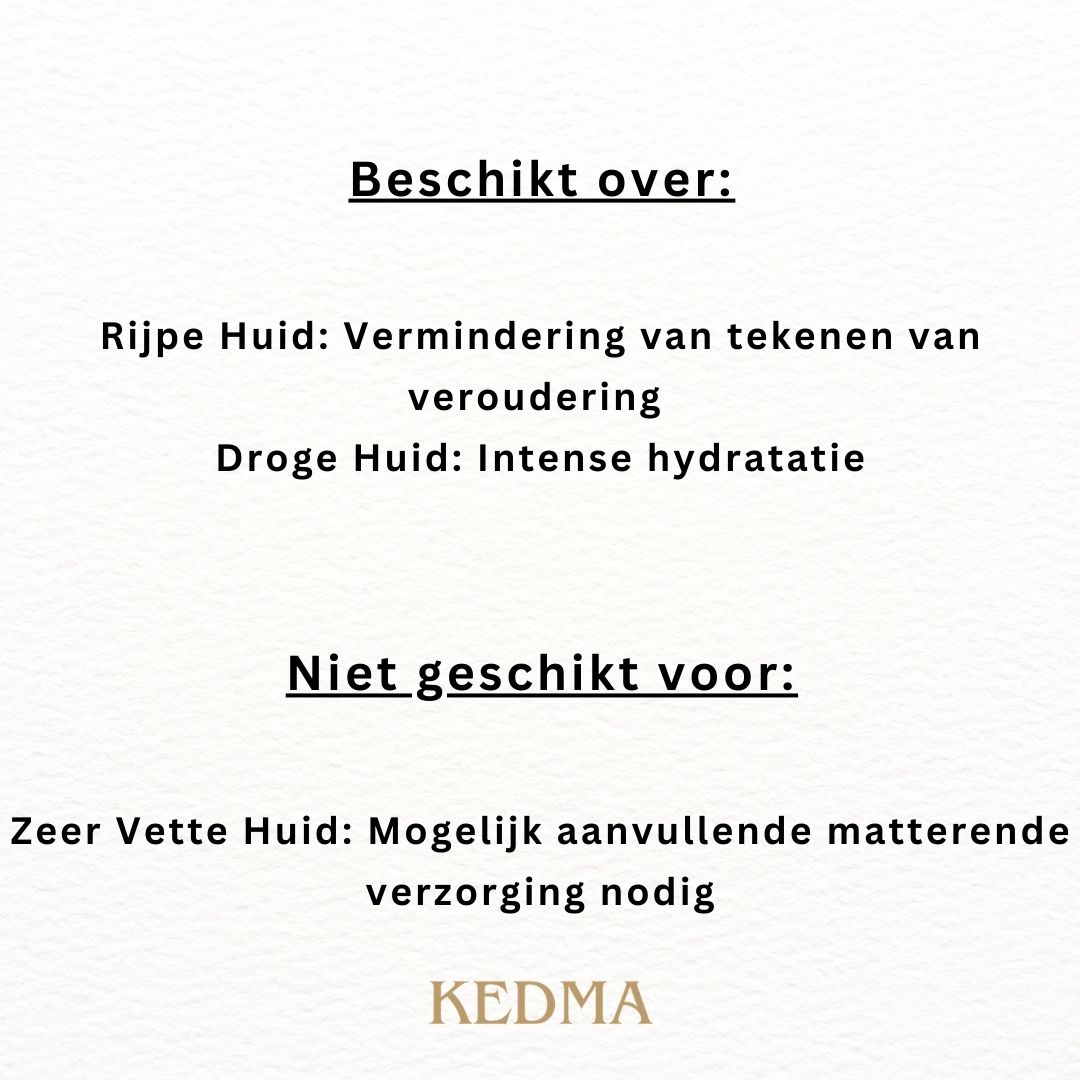 Tekst: Geschikt voor: rijpe huid, droge huid. Niet geschikt voor: zeer vette huid. KEDMA.