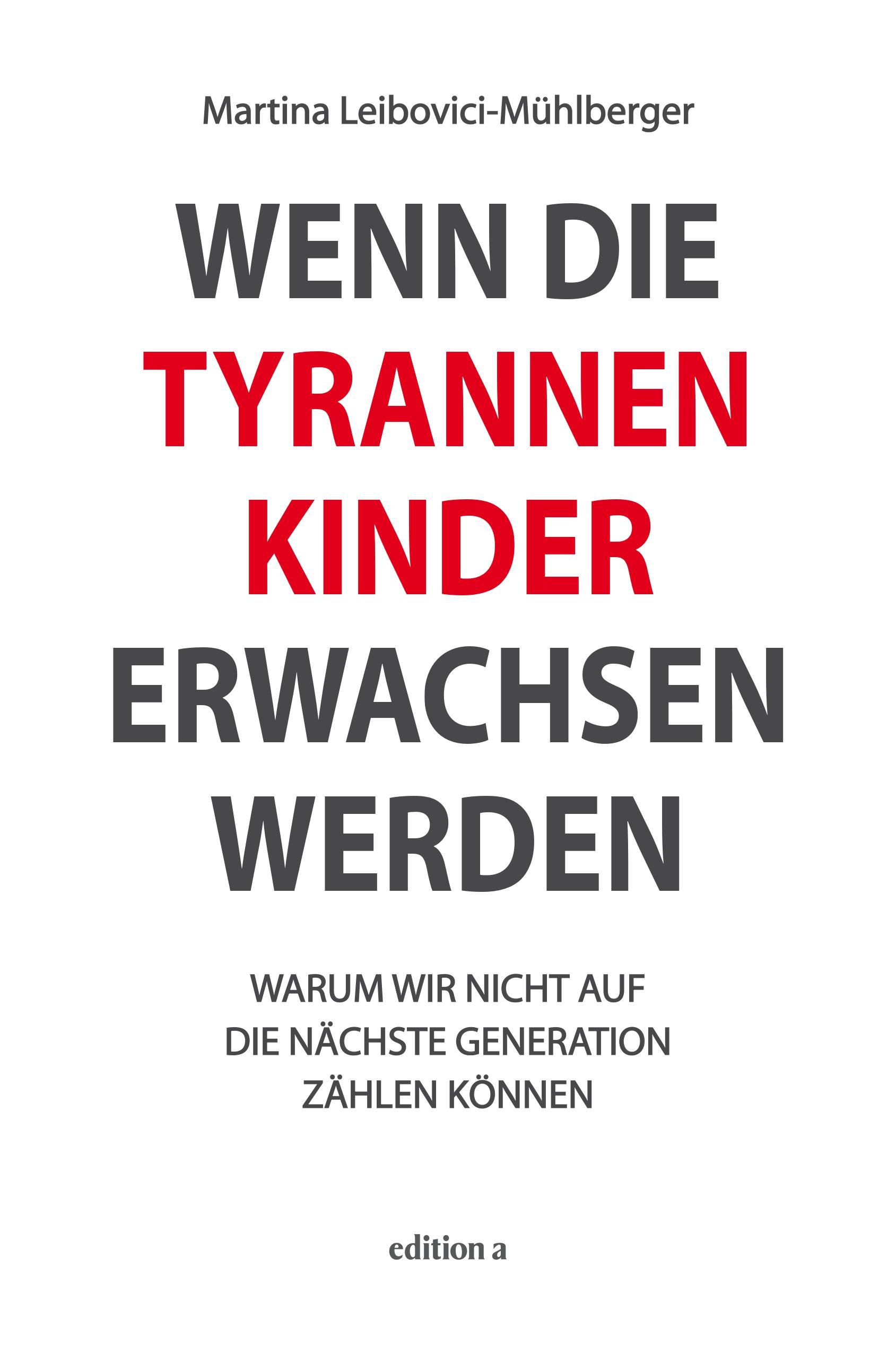 Buchcover: "Wenn die Tyrannenkinder erwachsen werden". Autorin: Martina Leibovici-Mühlberger. Titel in Schwarz und Rot. Verlag: edition a.