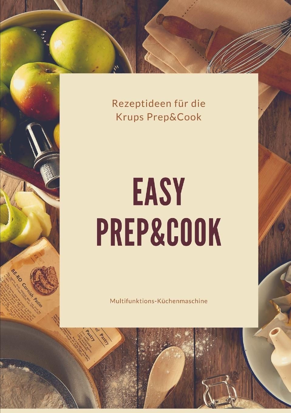 Easy Prep&Cook Rezeptideen für die Krups Prep&Cook Multifunktions-Küchenmaschine