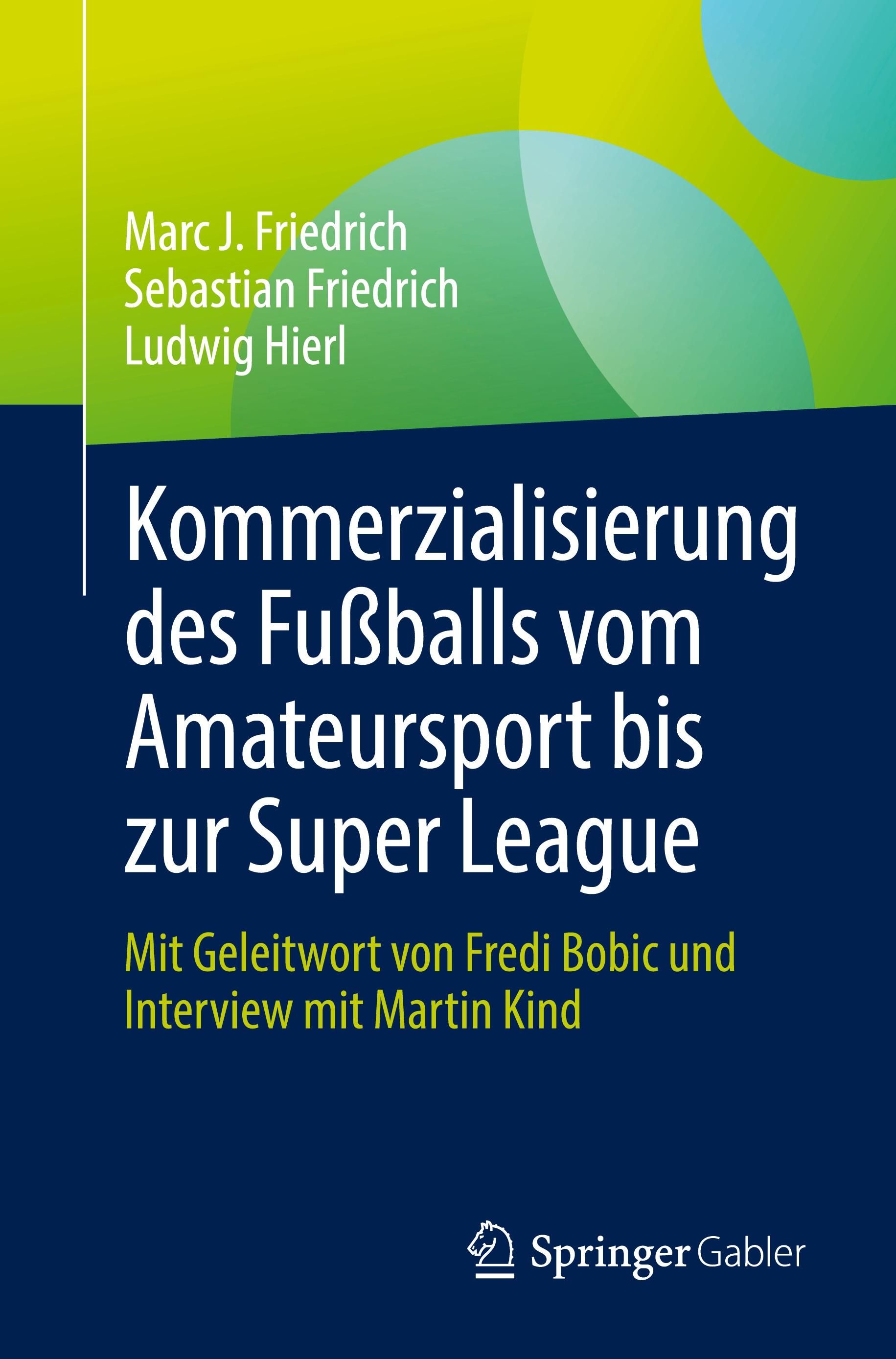 Kommerzialisierung des Fußballs vom Amateursport bis zur Super League Mit Geleitwort von Fredi Bo...