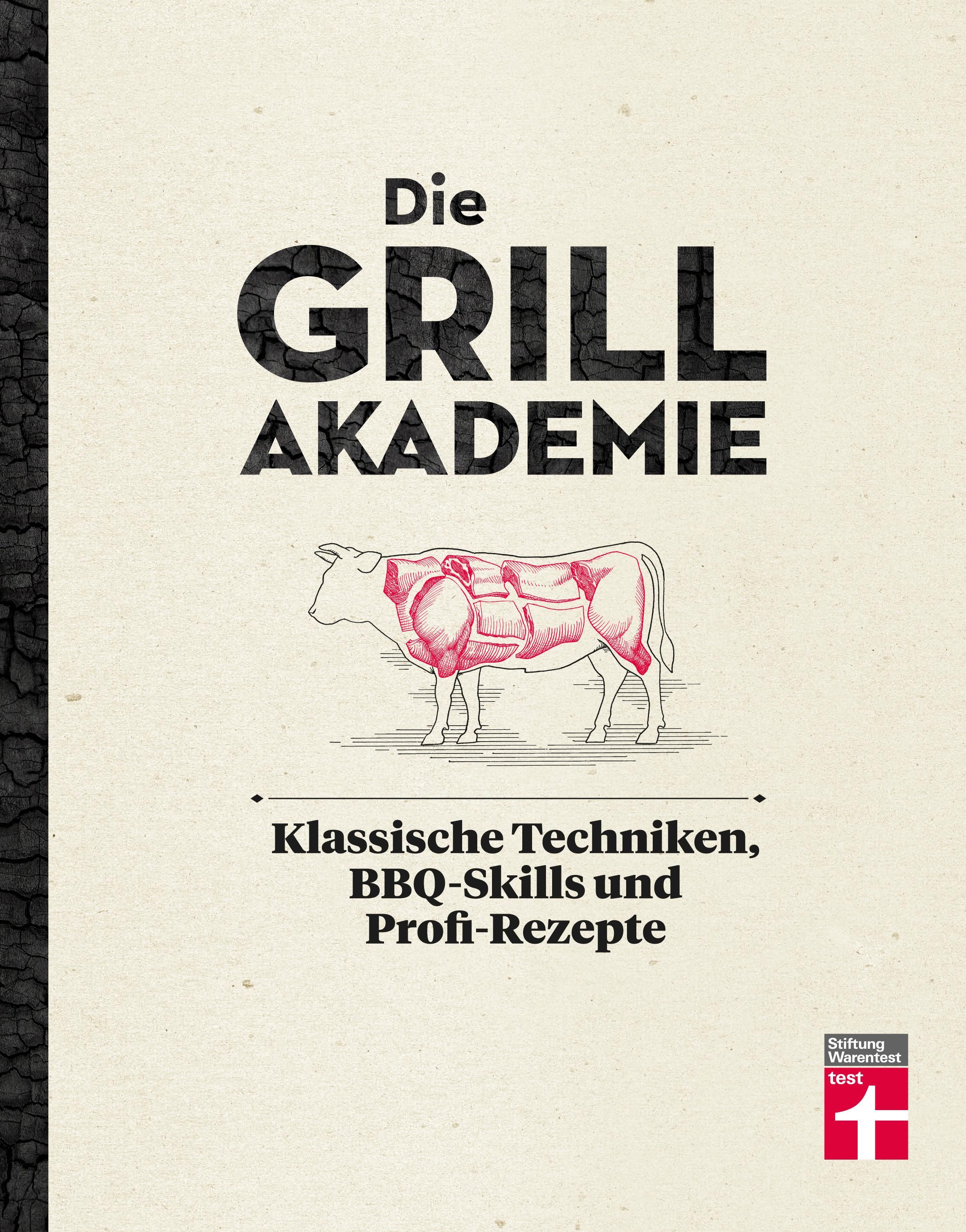 Die Grillakademie Klassische Techniken, BBQ-Skills und Profi-Rezepte