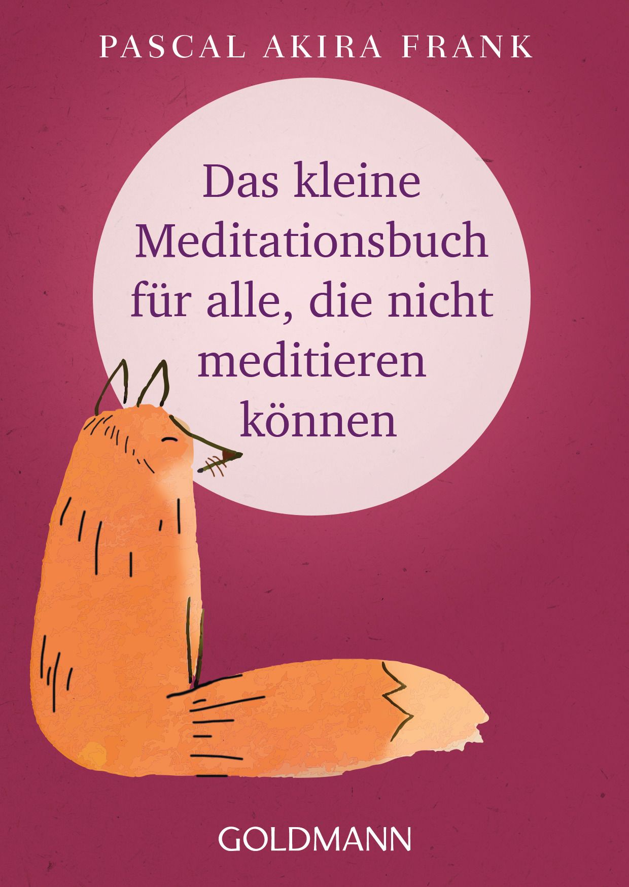 Buchcover mit Titel: Das kleine Meditationsbuch für alle, die nicht meditieren können. Autor: Pascal Akira Frank. Verlag: Goldman. Illustration: Fuchs.
