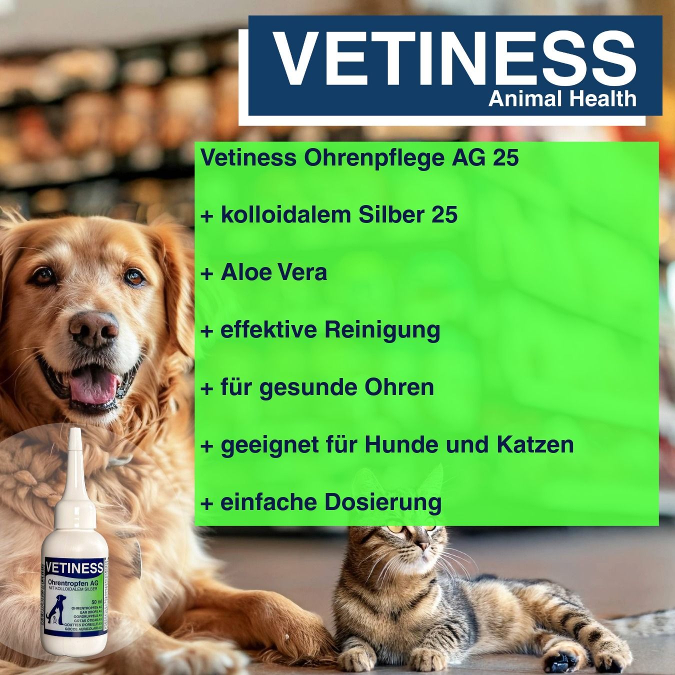 Produktflasche neben Hund und Katze. Text: Vetiness Ohrenpflege AG 25, kolloidales Silber, Aloe Vera, effektive Reinigung.