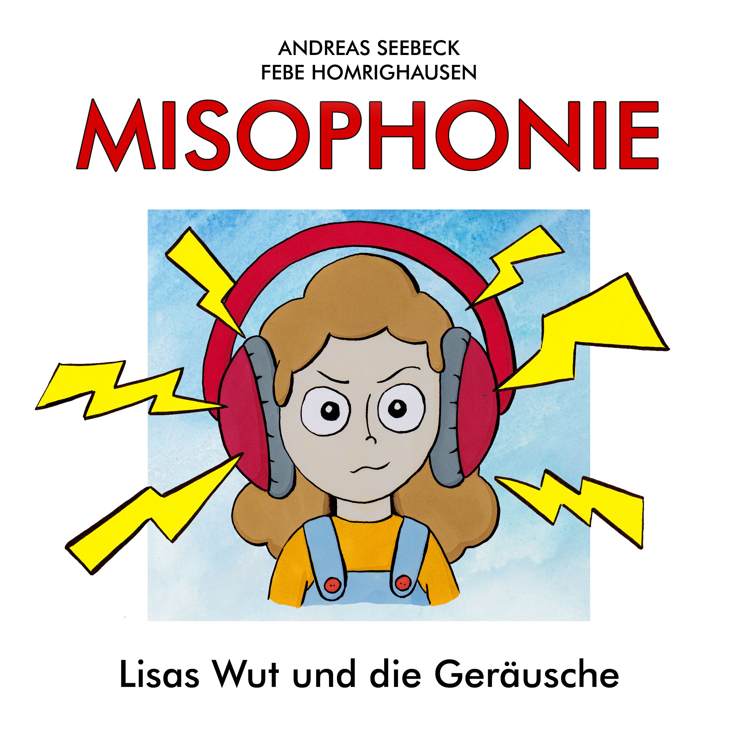 Buchcover: Titel MISOPHONIE, Autor Andreas Seebeck. Illustration: Mädchen mit Kopfhörern, umgeben von gelben Blitzen. Untertitel: Lisas Wut und die Geräusche.