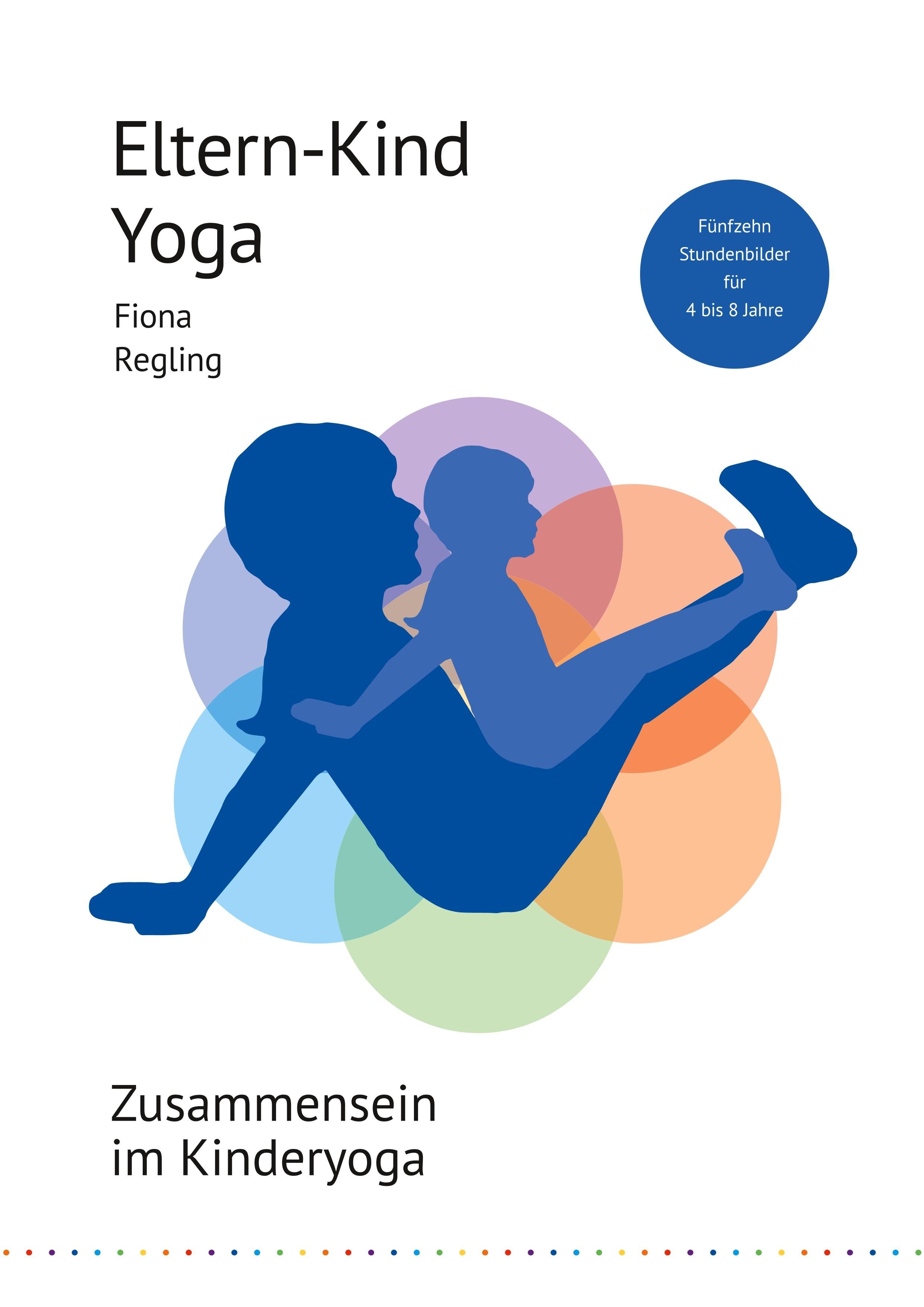 Eltern-Kind-Yoga Zusammensein im Kinderyoga. Fünfzehn Stundenbilder für 4 bis 8 Jahre