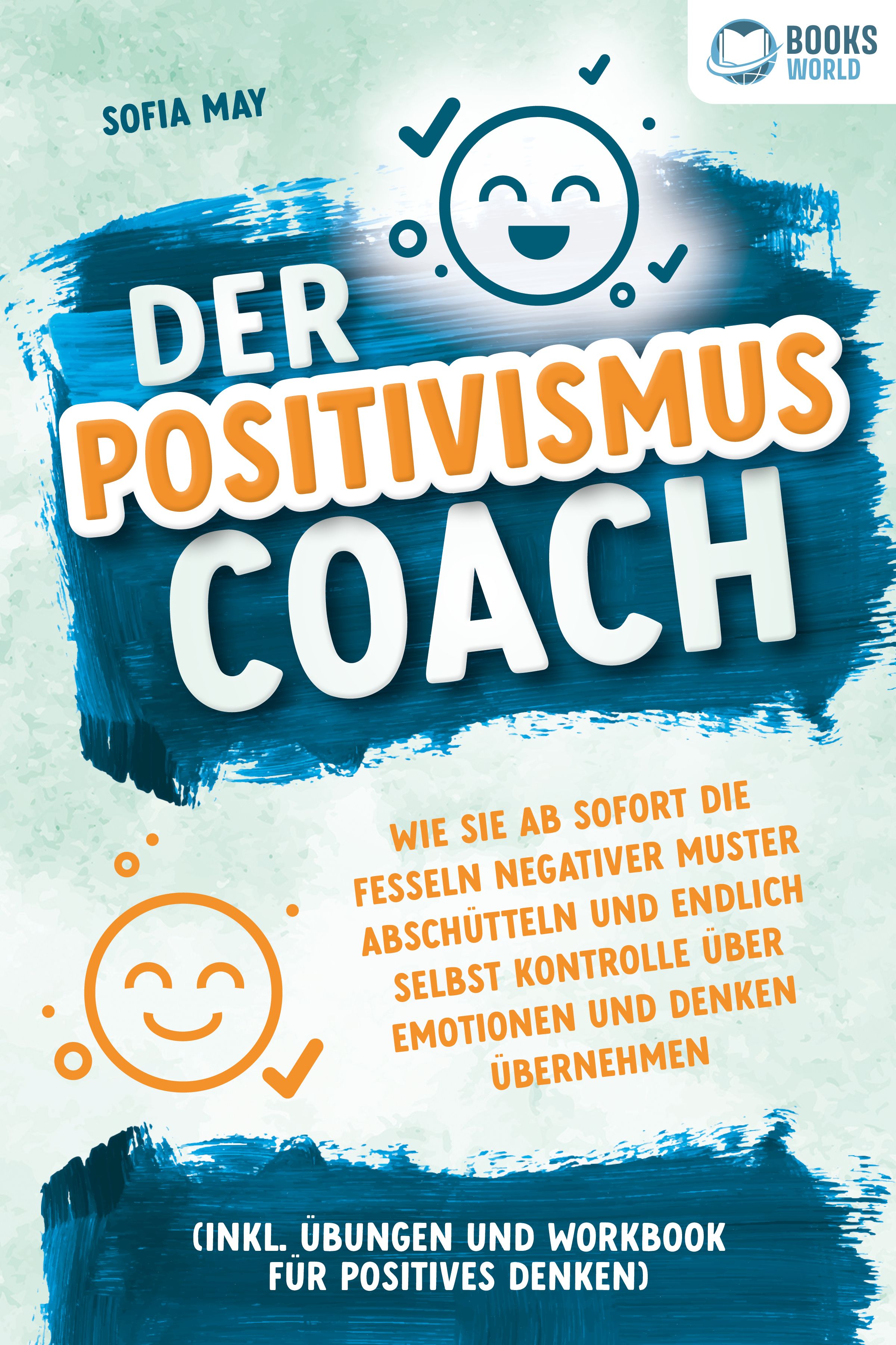 Buchcover: Titel 'Der Positivismus Coach'. Autorin: Sofia May. Logo 'Books World'. Text: 'Wie Sie ab sofort die Fesseln negativer Muster abschütteln'.