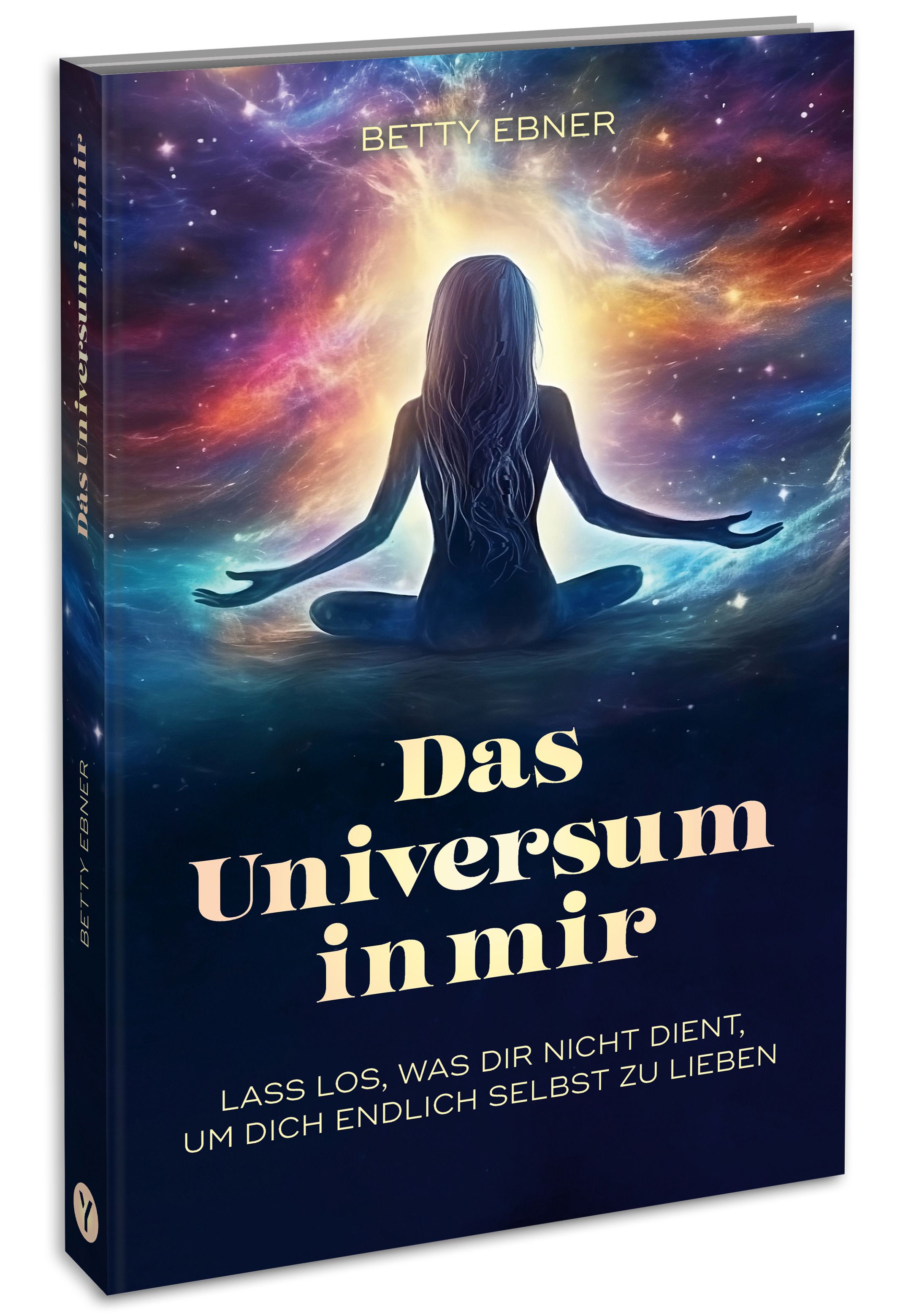 Buchcover: Titel "Das Universum in mir". Autorin Betty Ebner. Frau in Meditation vor Weltraumhintergrund. Zitat unten.