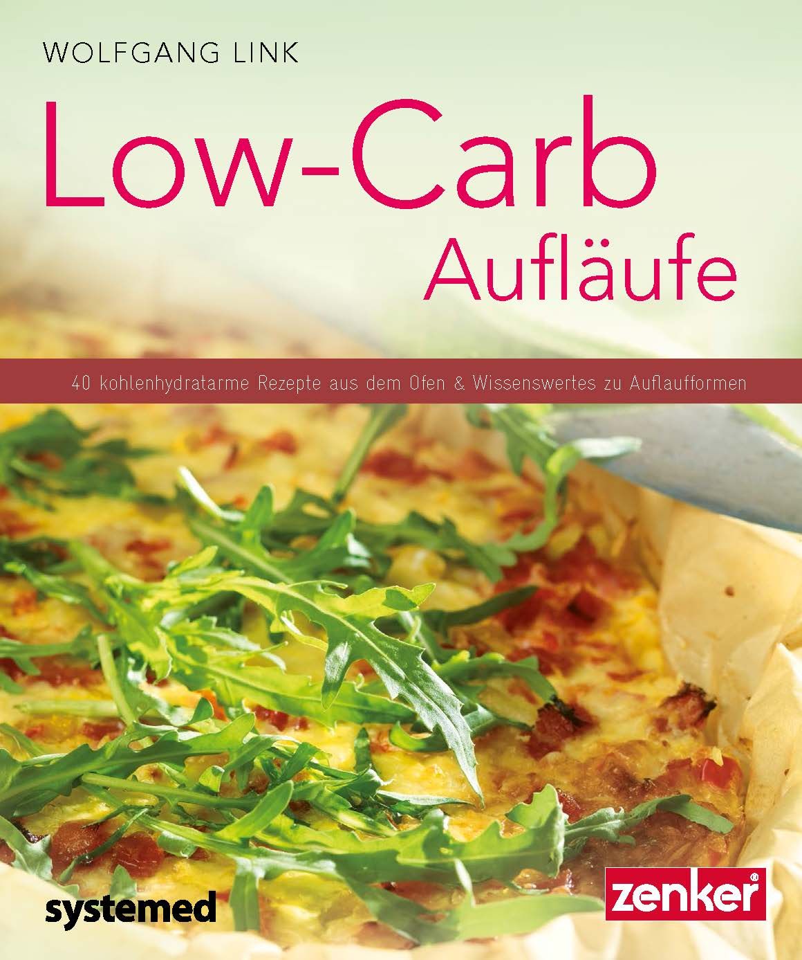 Buchcover mit Titel "Low-Carb Aufläufe". Autor Wolfgang Link. Rezeptbuch mit Auflaufbild und grünen Kräutern. Verlag systemed, zenker.