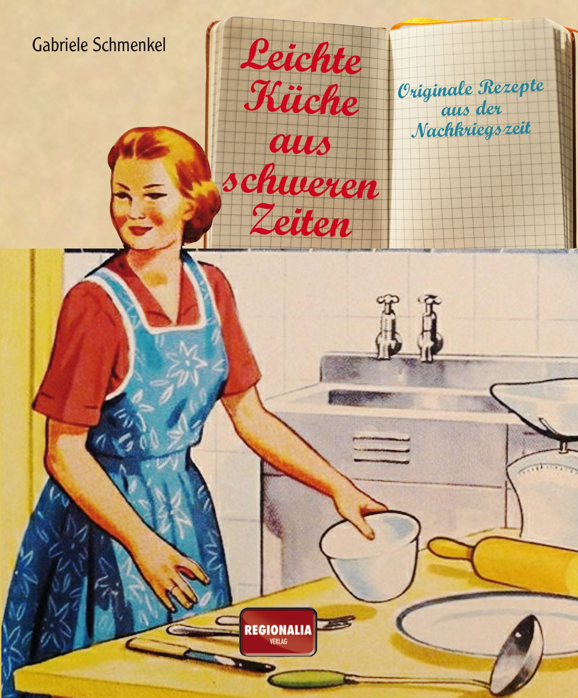Buchcover: "Leichte Küche aus schweren Zeiten". Frau in Küche, Kochutensilien. Verlag Regionalia.