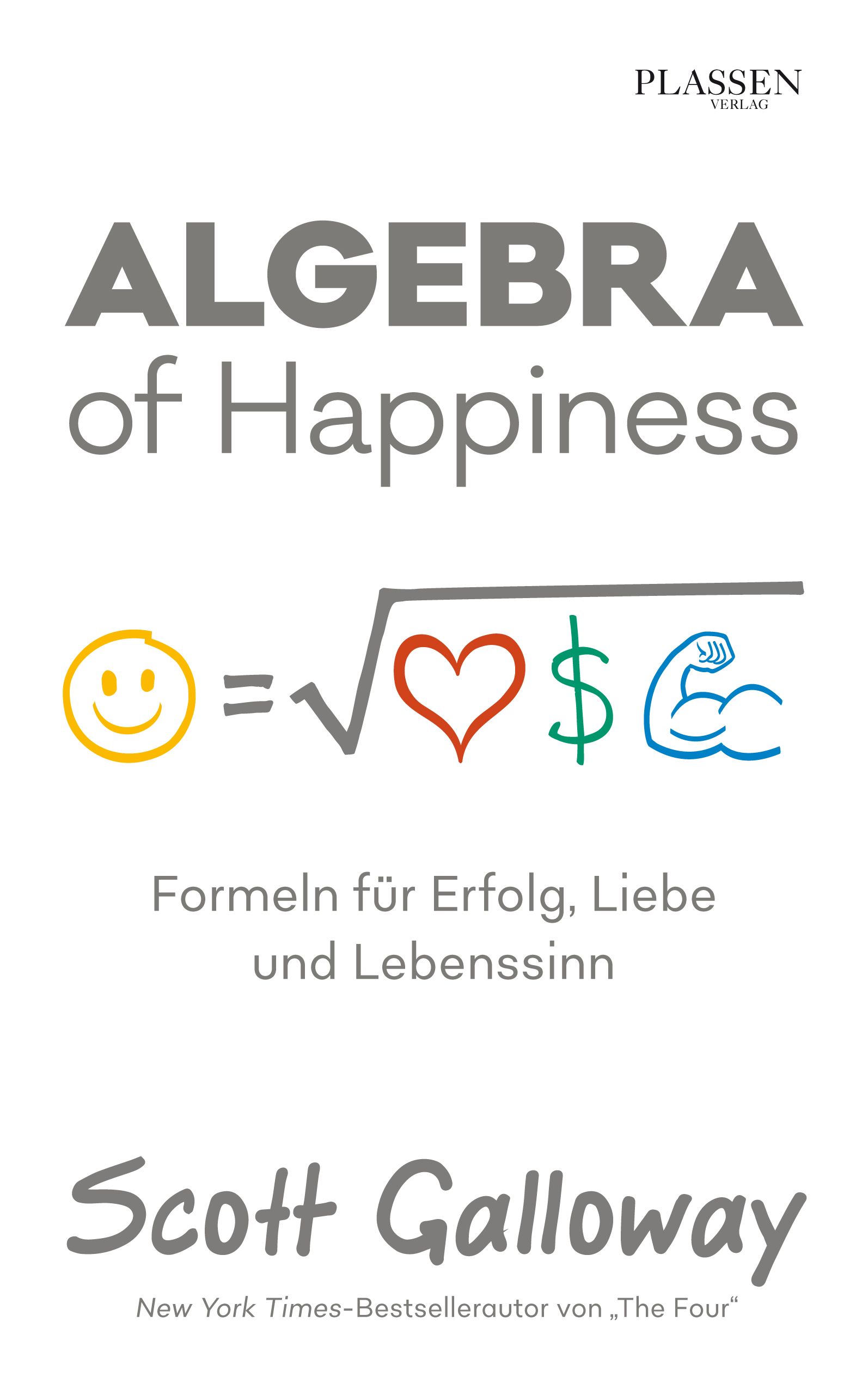 Buchcover: "Algebra of Happiness". Titel in Grau. Formel mit Smiley, Herz, Dollarzeichen, Muskel. Autor: Scott Galloway.