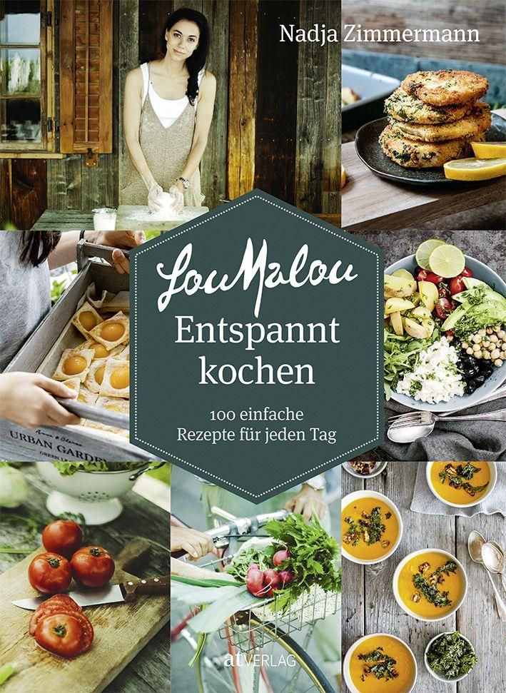 Buchcover mit Titel "LouMalou Entspannt kochen". Autorin Nadja Zimmermann. 100 einfache Rezepte. Collage mit Essen.