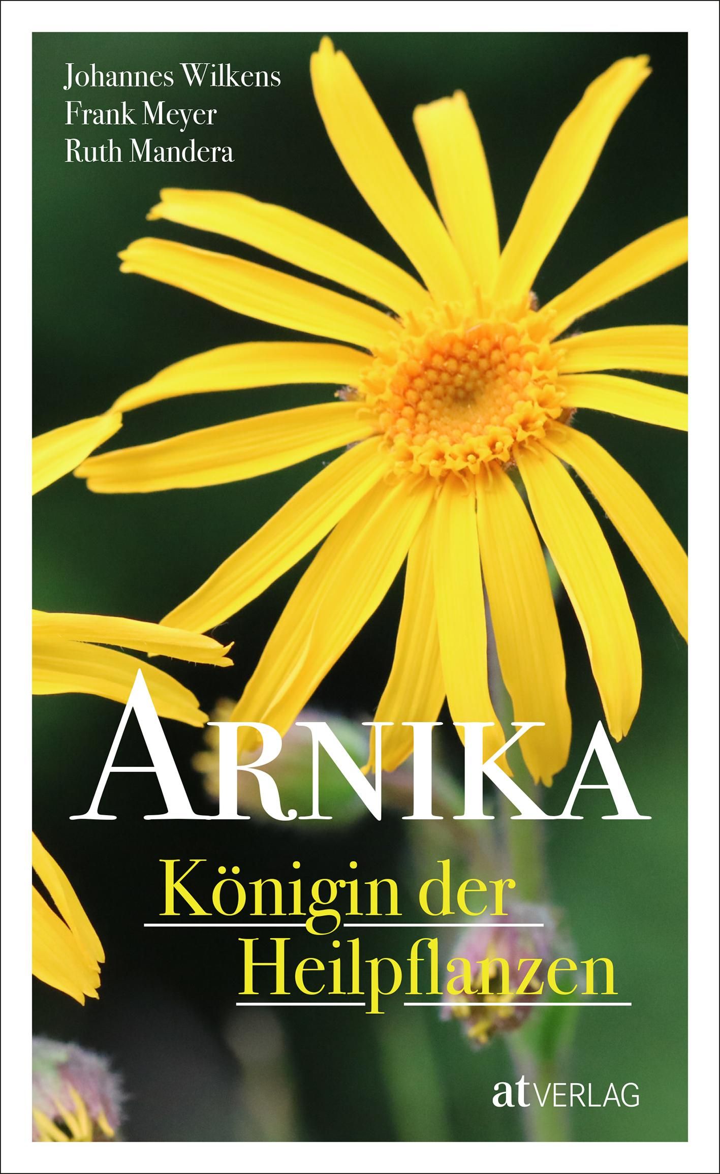Buchcover mit gelber Blüte. Titel: Arnika – Königin der Heilpflanzen. Autoren: Johannes Wilkens, Frank Meyer, Ruth Mandera. Verlag: atVERLAG.