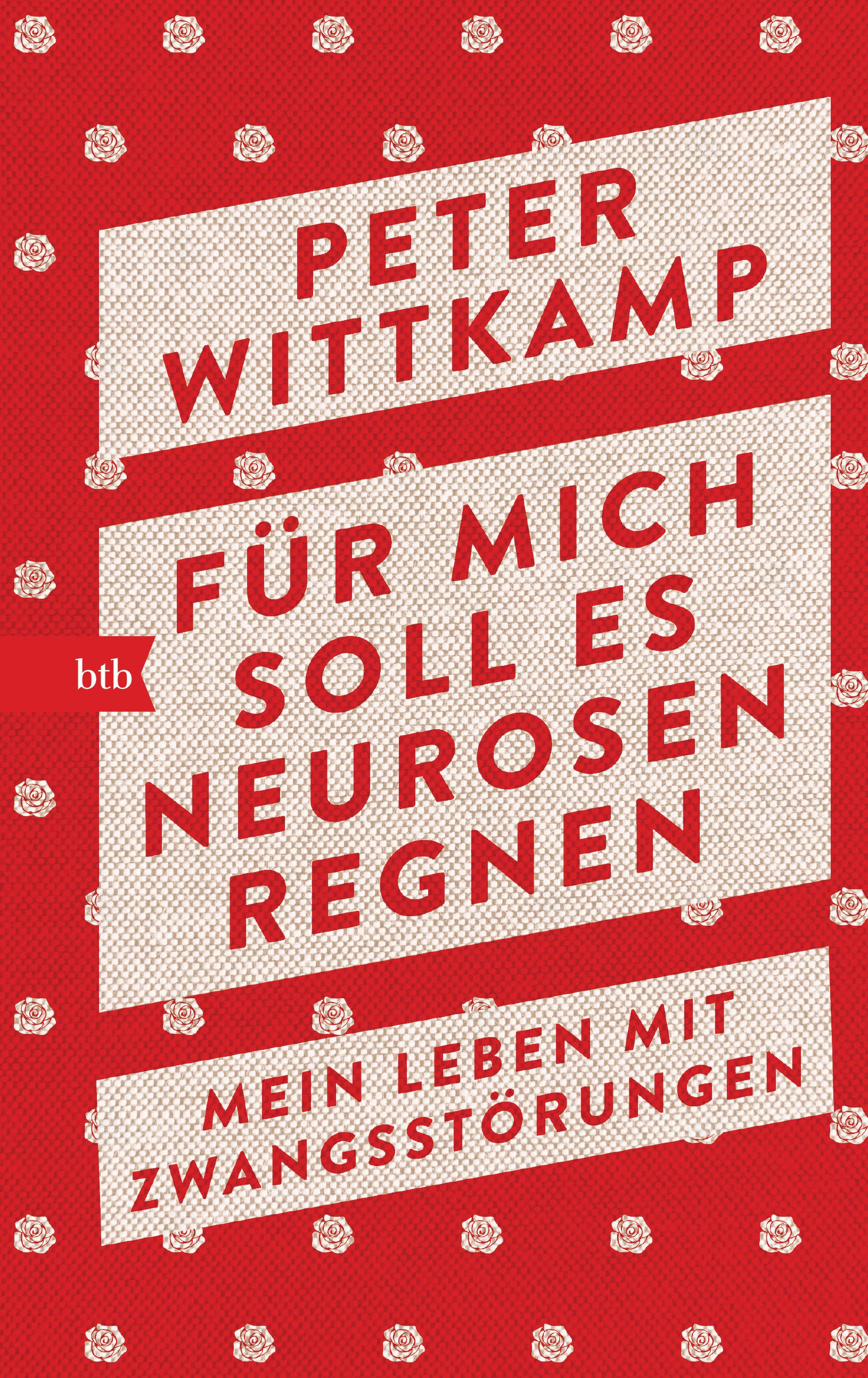 Buchcover. Titel: Für mich soll es Neurosen regnen. Autor: Peter Wittkamp. Verlag btb. Roter Hintergrund mit weißen Rosen.