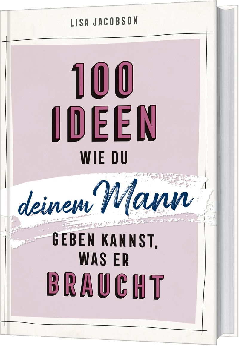 100 Ideen, wie du deinem Mann geben kannst, was er braucht