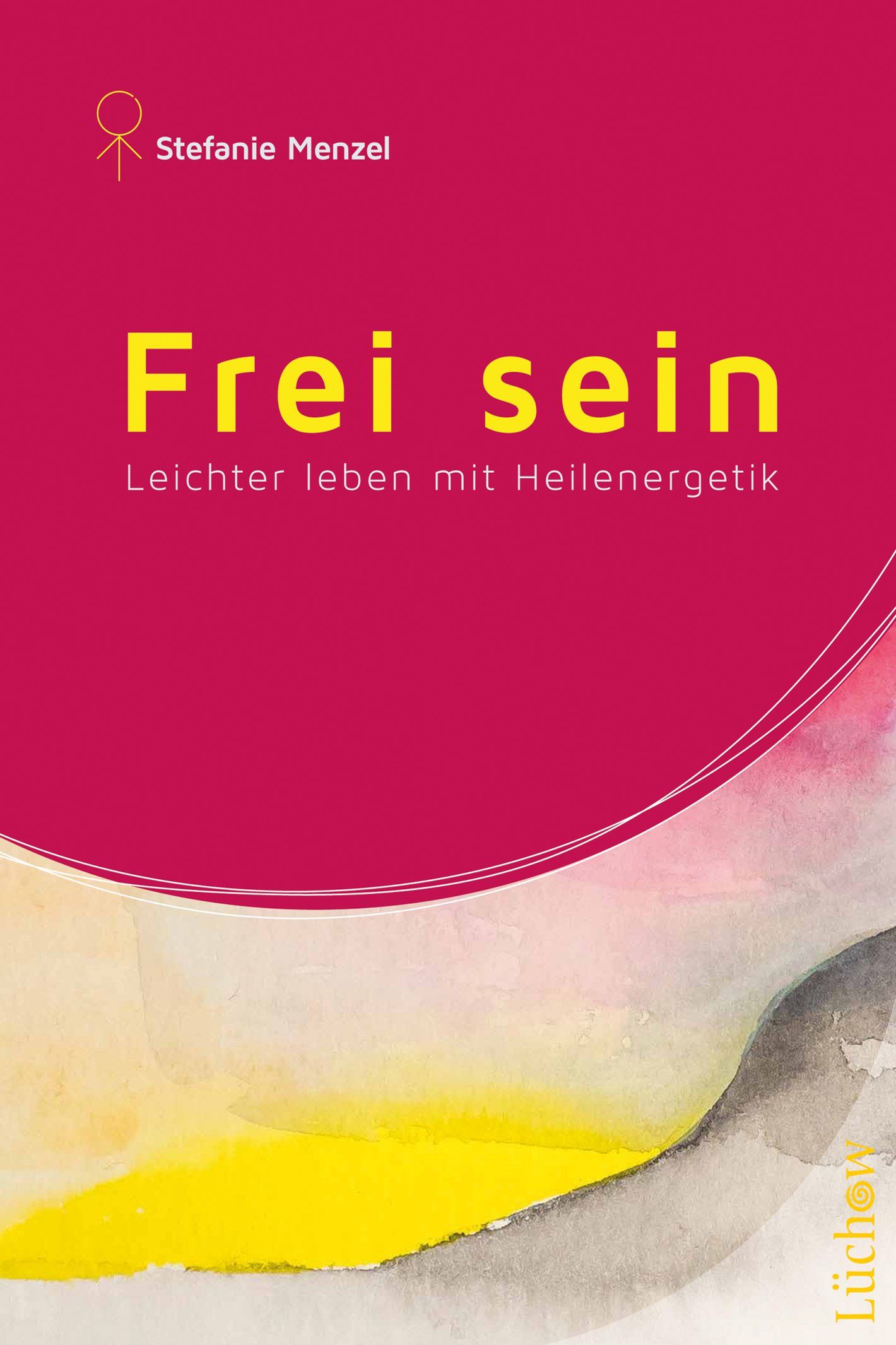 Buchcover mit Titel "Frei sein" in Gelb auf pinkfarbenem Hintergrund. Autorin: Stefanie Menzel. Untertitel: Leichter leben mit Heilenenergetik.
