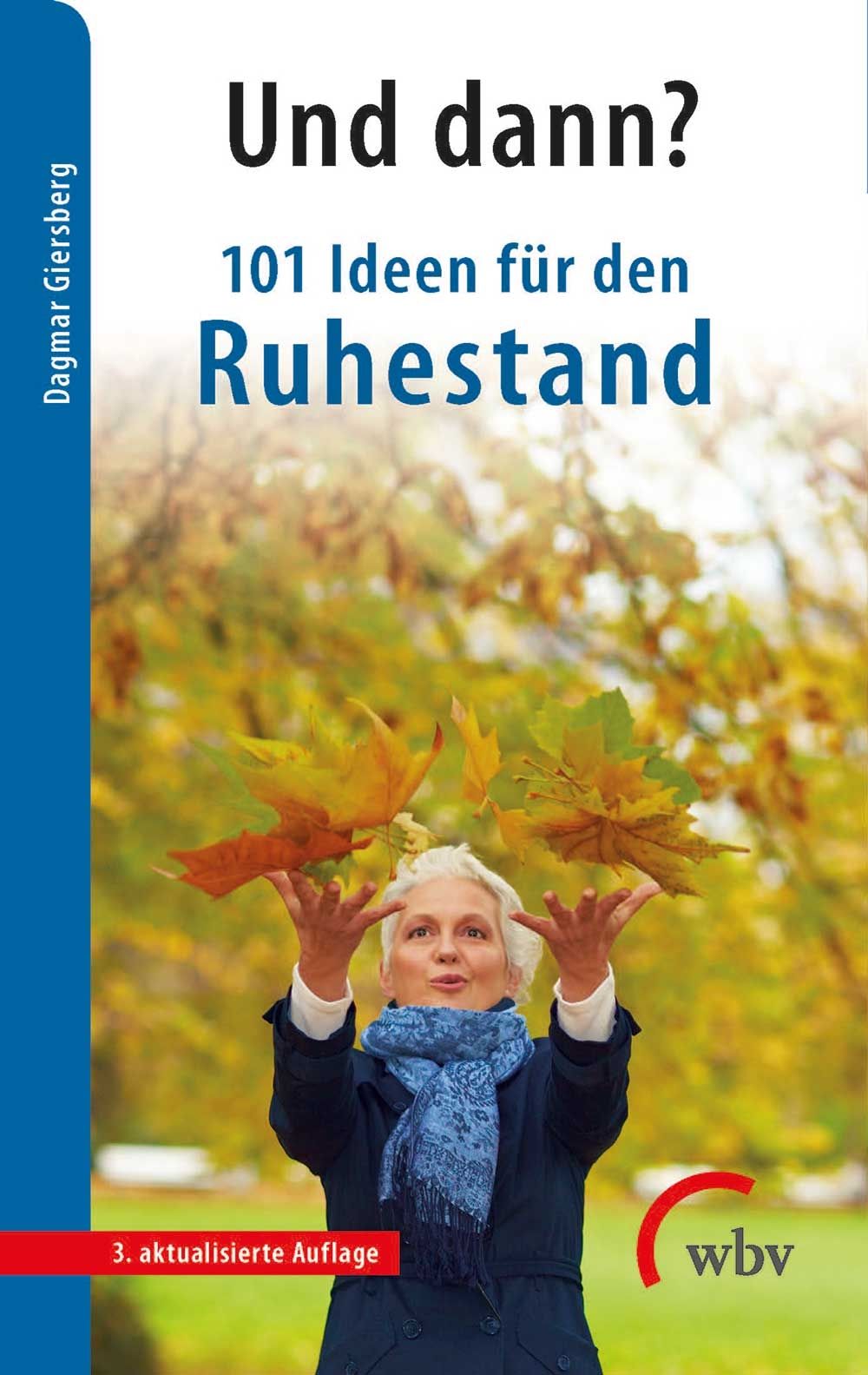 Buchcover: "Und dann? 101 Ideen für den Ruhestand". Frau wirft Blätter. Autorin: Dagmar Giersberg. Verlag: wvb. 3. aktualisierte Auflage.