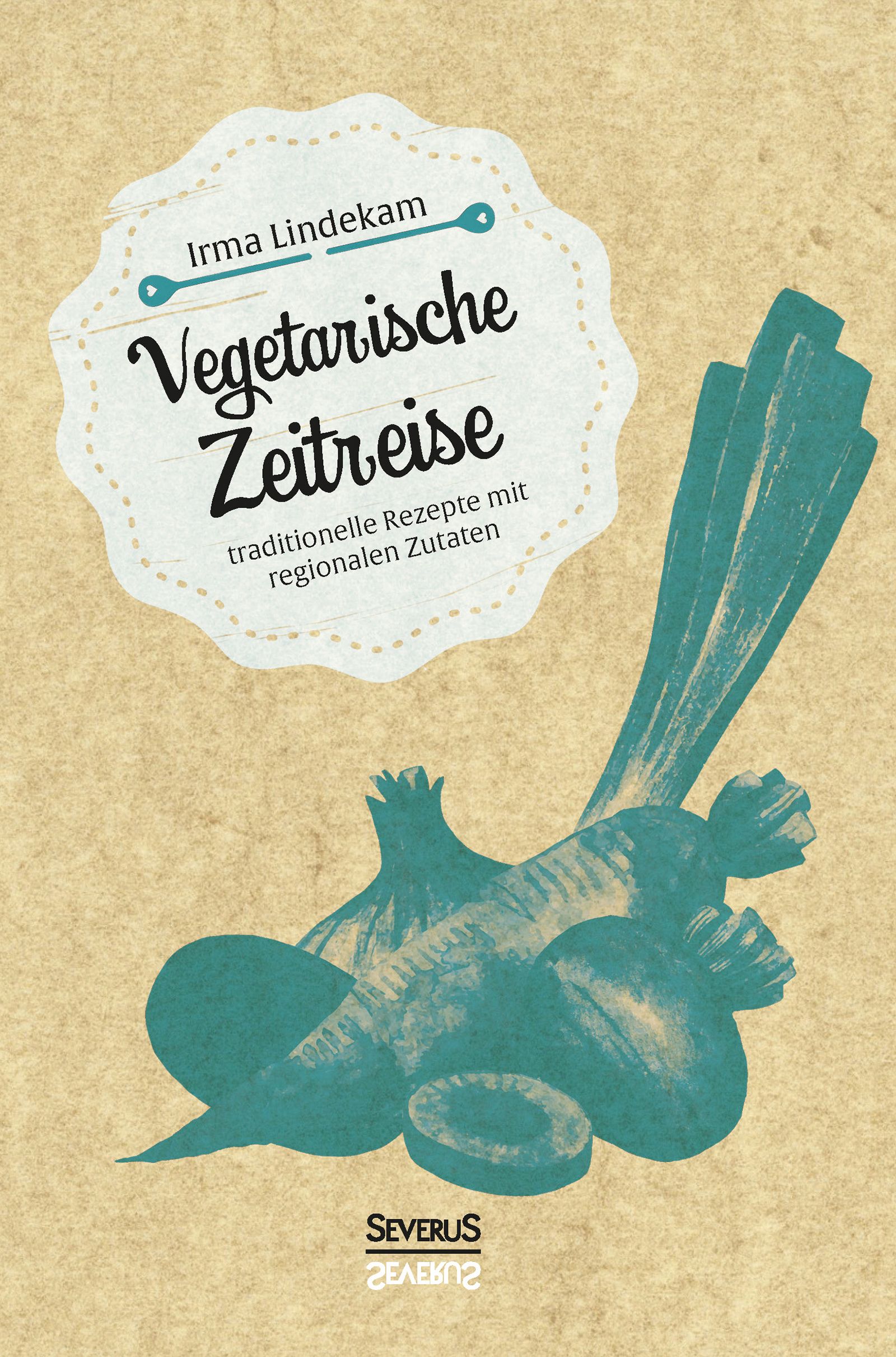 Buchcover mit Titel „Vegetarische Zeitreise“. Illustration von Gemüse in Türkis. Autor: Irma Lindekam. Verlag Severus.