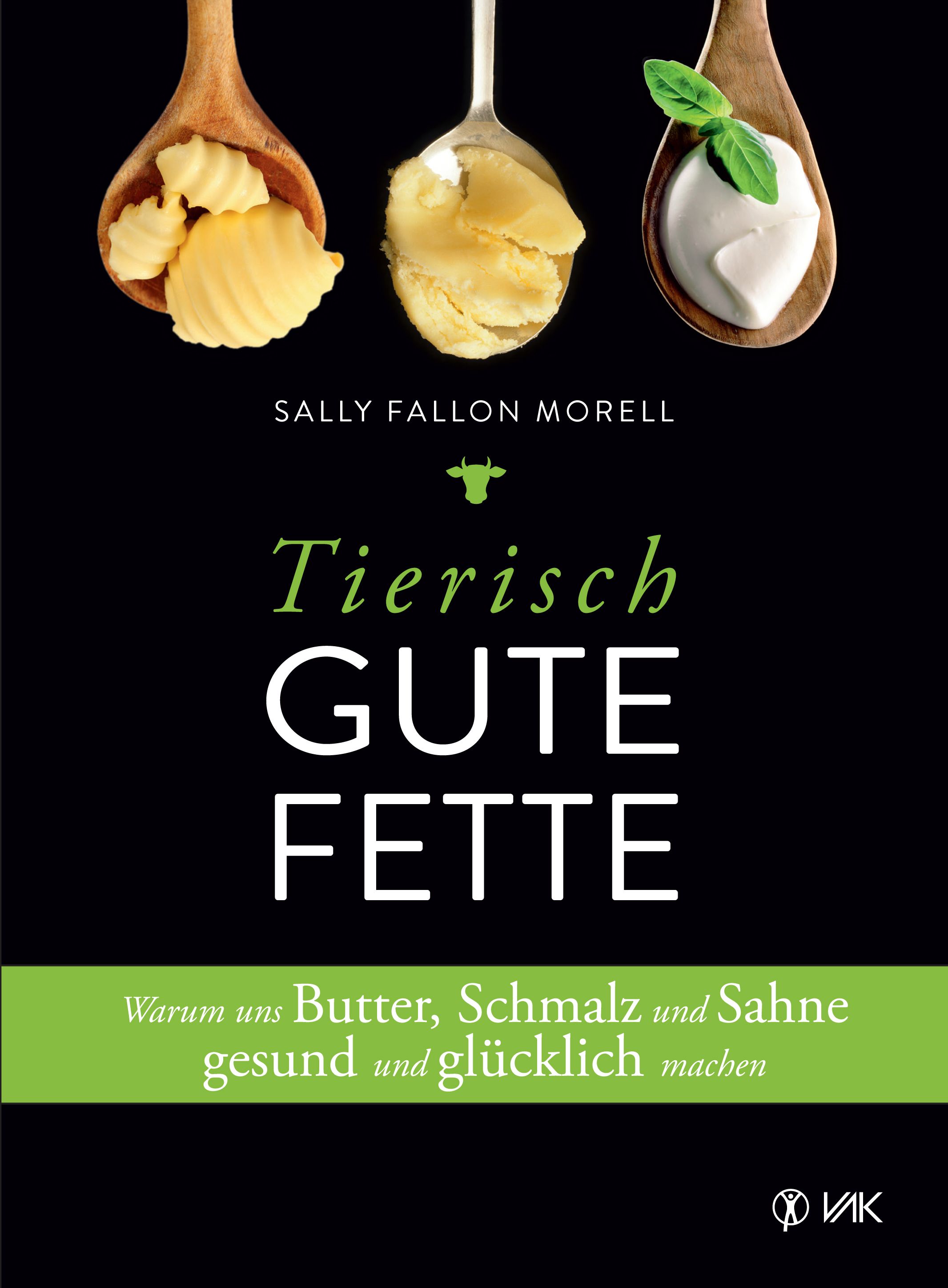 Buchcover mit dem Titel "Tierisch gute Fette". Auf schwarzem Hintergrund sind Butter, Schmalz und Sahne auf Löffeln abgebildet.