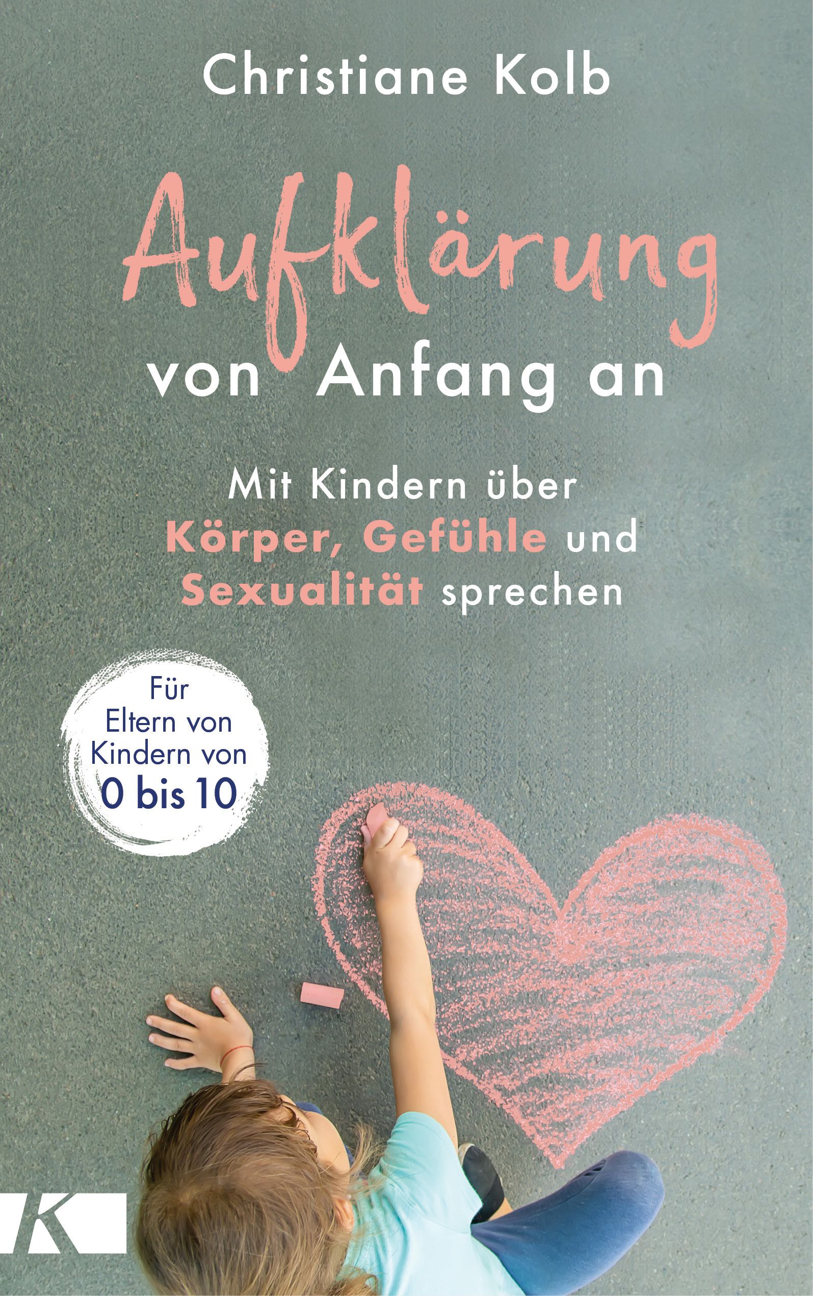 Buchcover: "Aufklärung von Anfang an". Titel und Autor sichtbar. Kind zeichnet Herz. Altersempfehlung: 0-10 Jahre.