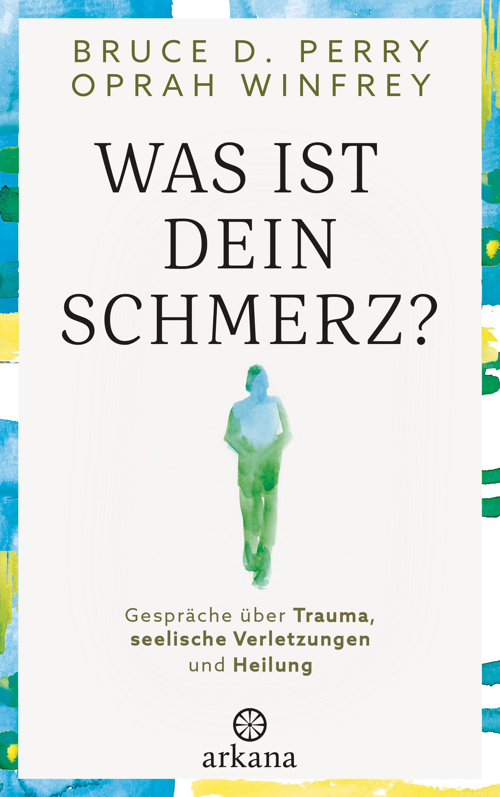 Buchcover mit Titel: Was ist dein Schmerz? Autoren: Bruce D. Perry, Oprah Winfrey. Untertitel: Gespräche über Trauma, seelische Verletzungen und Heilung.