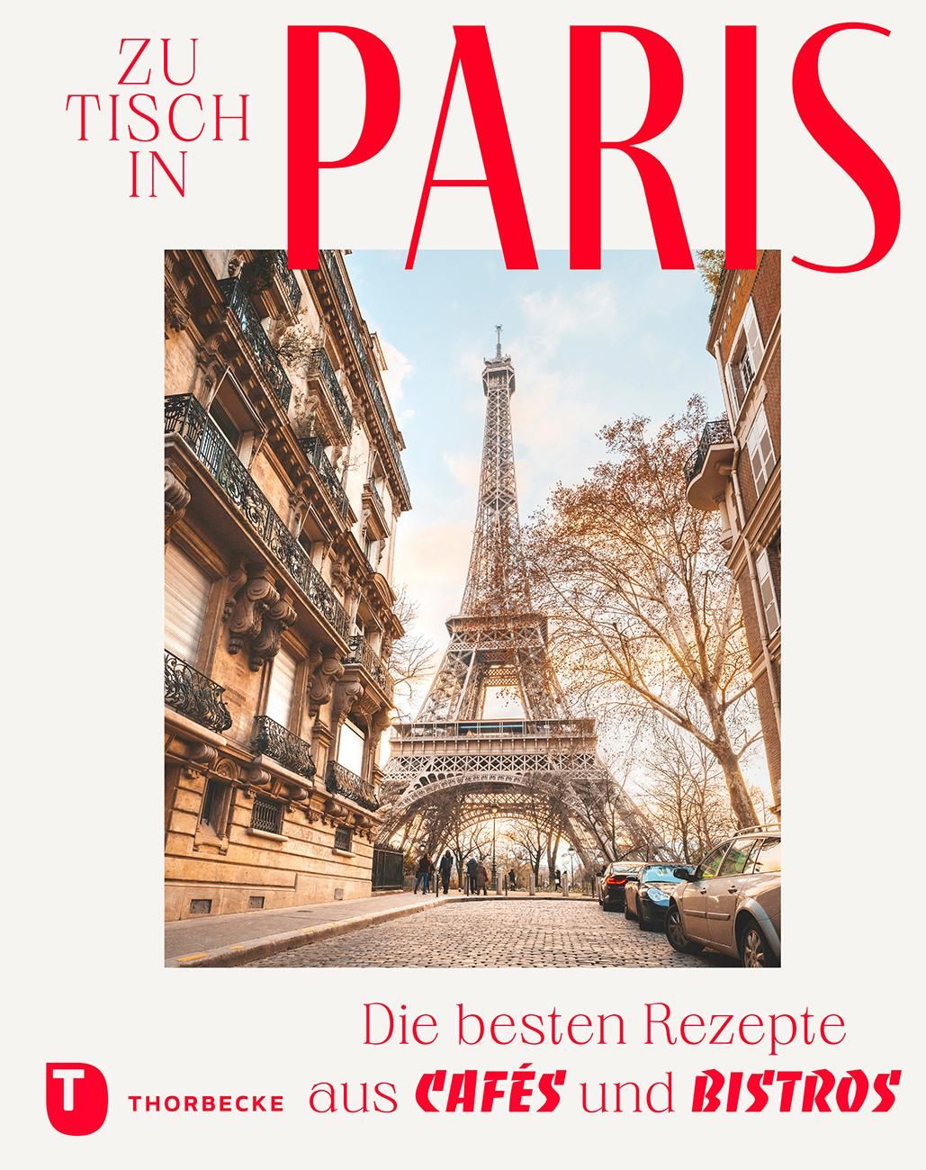 Zu Tisch in Paris Die besten Rezepte aus Cafés und Bistros