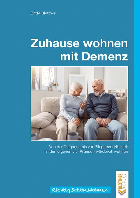 Zuhause wohnen mit Demenz Von der Diagnose bis zur Pflegebedürftigkeit in den eigenen vier Wänden...