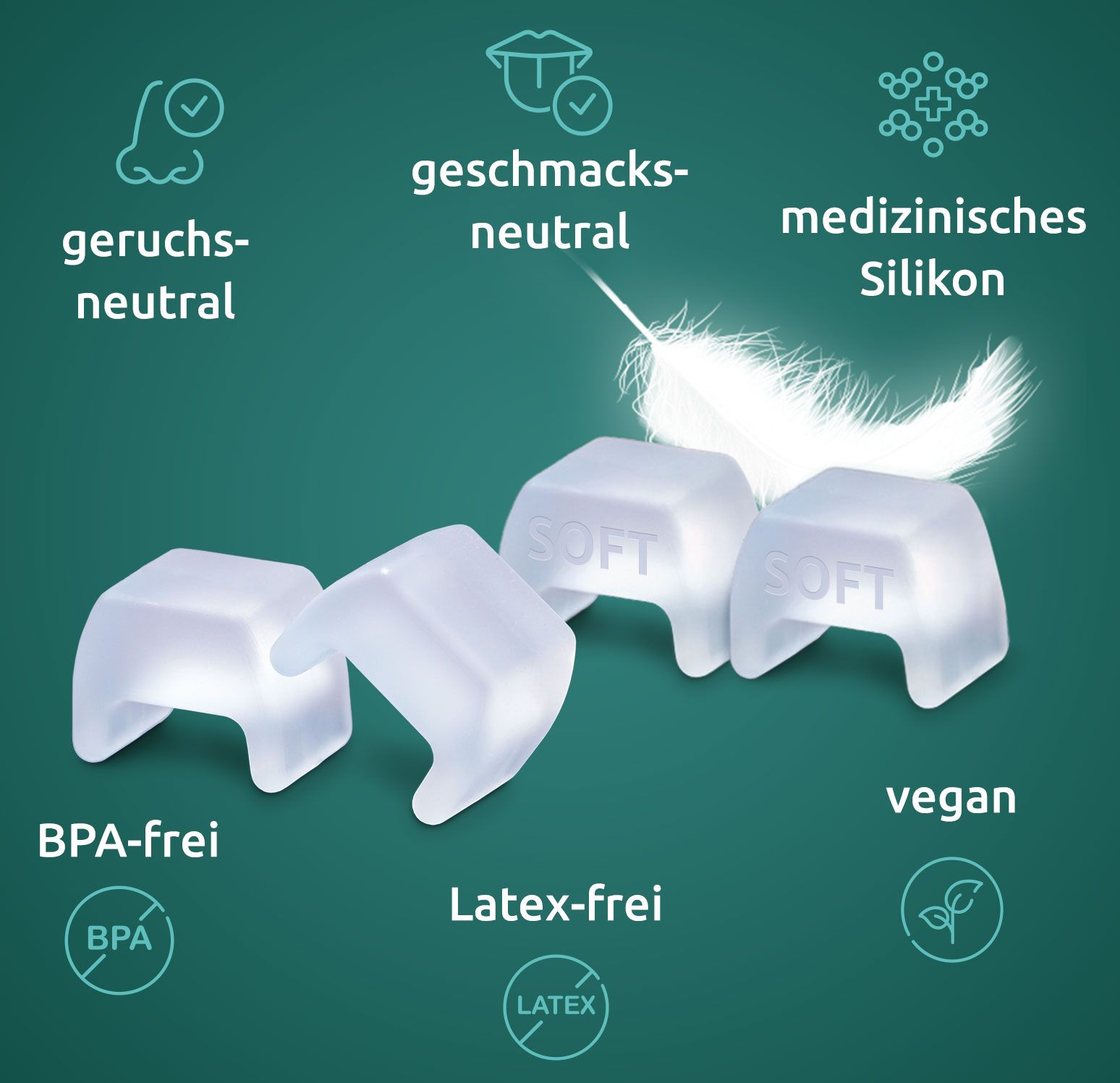 Vier Einheiten, SOFT, auf grünem Hintergrund. Text: geruchsneutral, geschmacksneutral, medizinisches Silikon, vegan, BPA-frei, latexfrei.