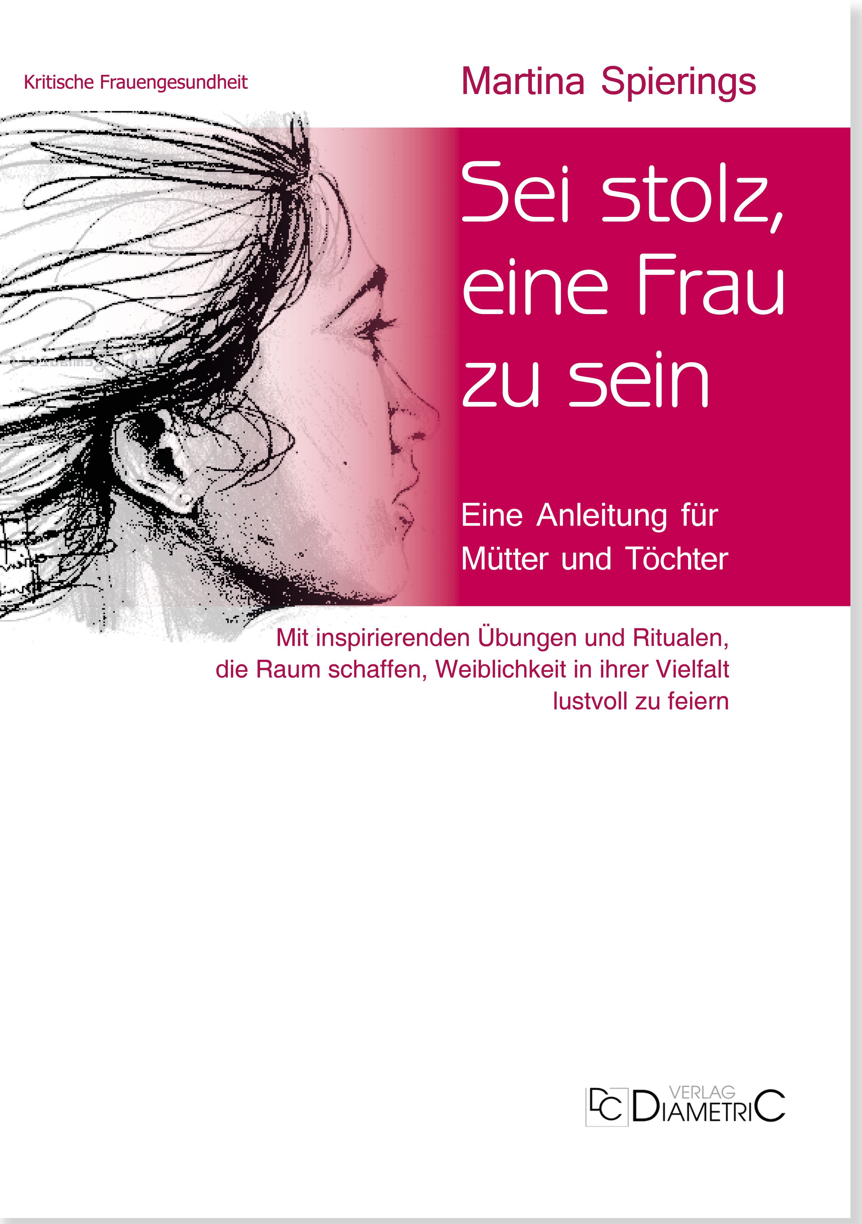 Buchcover mit Titel "Sei stolz, eine Frau zu sein". Autorin: Martina Spierings. Rosa Hintergrund mit Frauenprofil.