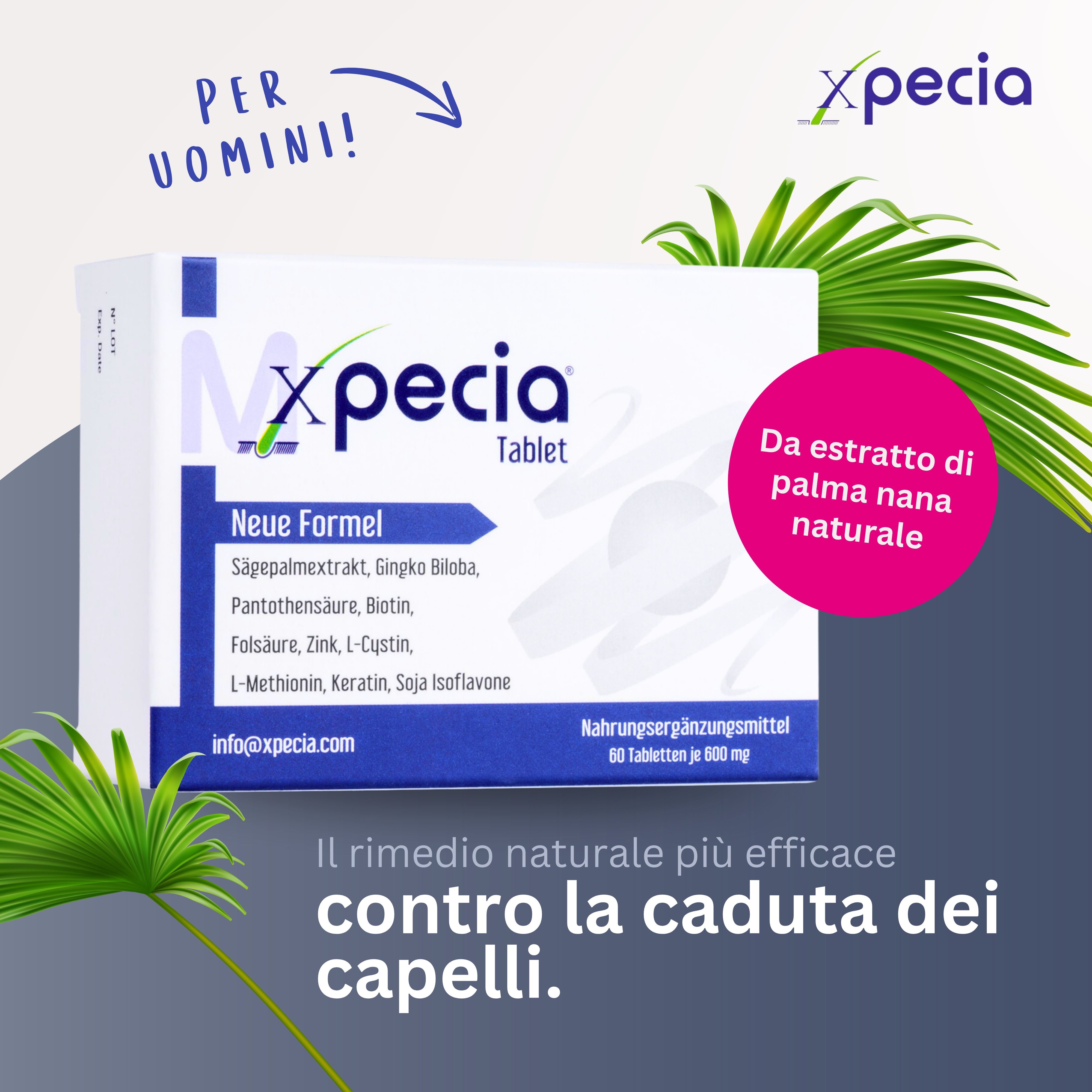 Confezione di compresse Xpecia. Contiene 60 compresse. Scritta: Nuova formula, ingredienti, « Per uomini! ». Testo: Il rimedio più efficace contro la caduta dei capelli.