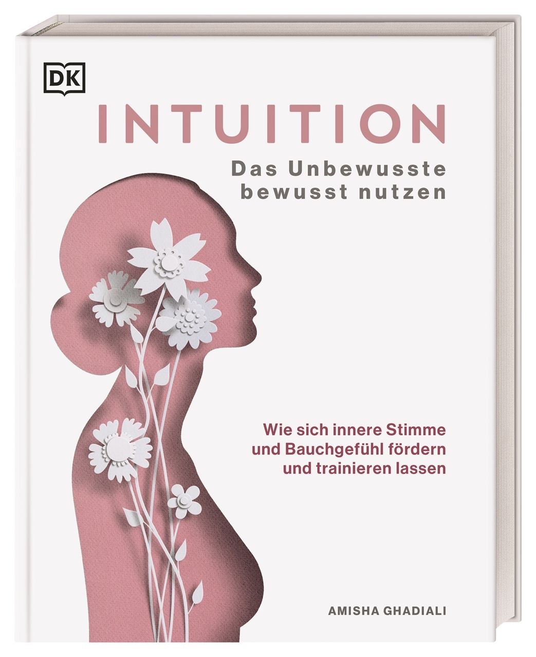 Buchcover von "Intuition". Titel in Rosa. Eine Frau Silhouette mit Blumen. Autor: Amisha Ghadiali. Verlag: DK.