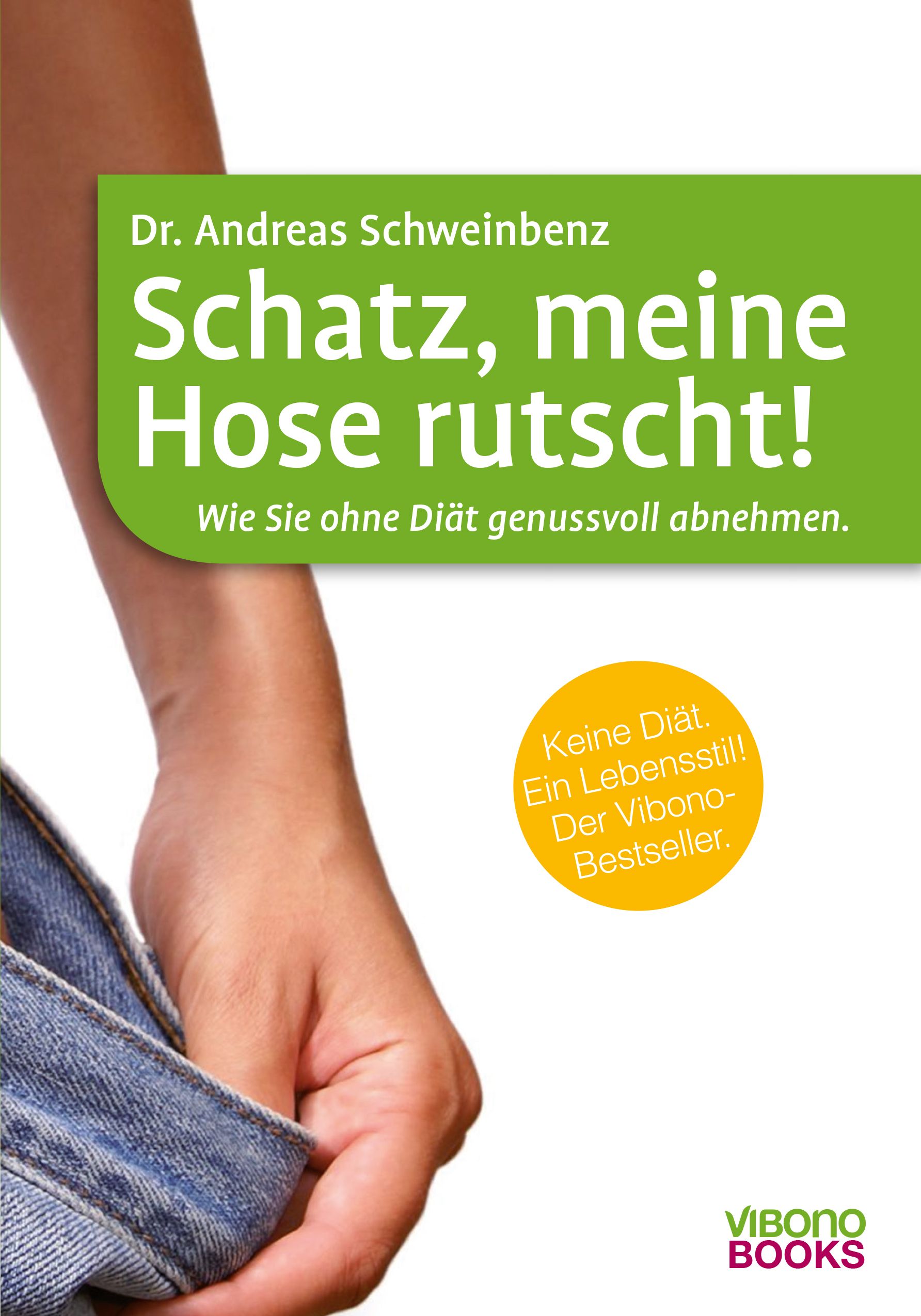 Buchcover mit Titel "Schatz, meine Hose rutscht!". Autor: Dr. Andreas Schweinbenz. Vibono Books. Gelber Aufkleber: "Keine Diät. Ein Lebensstil!"