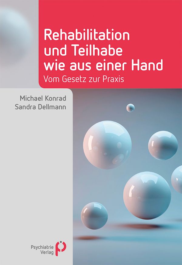 Buchcover: "Rehabilitation und Teilhabe wie aus einer Hand". Autoren: Michael Konrad, Sandra Dellmann. Verlag: Psychiatrie Verlag. Hintergrund: Kugeln.