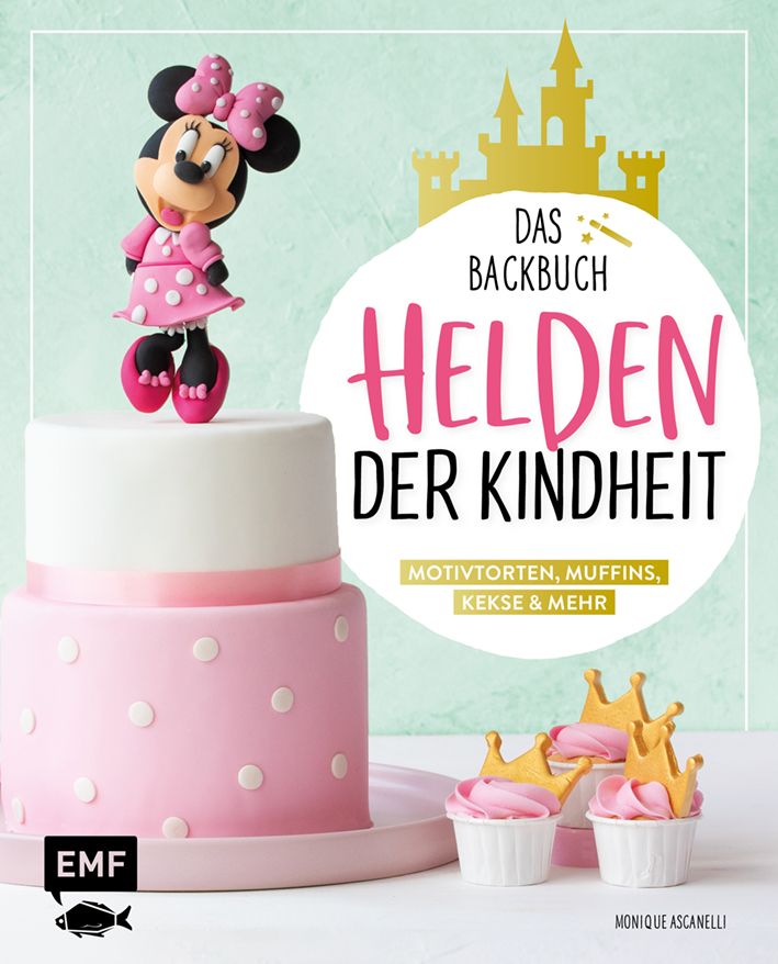 Buchcover: "Helden der Kindheit". Motivtorten, Muffins, Kekse. Minnie Maus-Figur auf Torte. Cupcakes mit Kronen. Rosa, weiß, goldfarben.