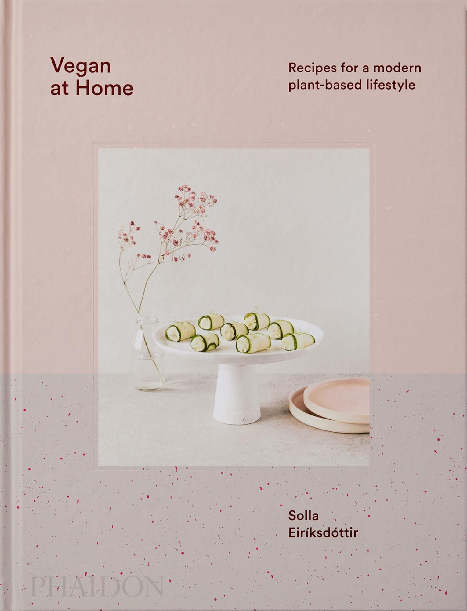 Buchcover mit Titel "Vegan at Home". Rezepte für einen modernen, pflanzlichen Lebensstil. Autorin: Solla Eiríksdóttir. Verlag: Phaidon.