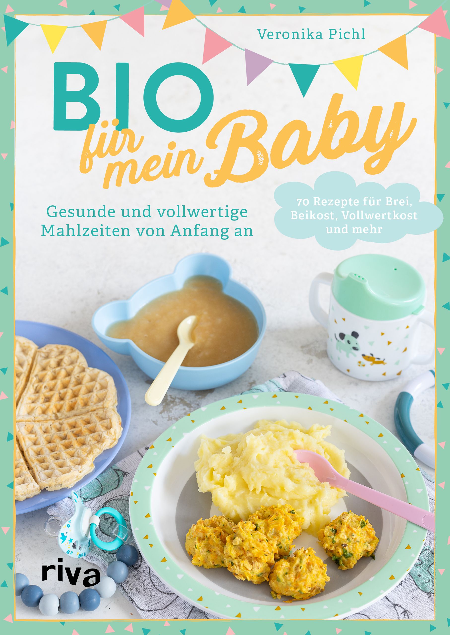 Buchcover mit Titel BIO für mein Baby. Autorin Veronika Pichl. Untertitel: Gesunde Mahlzeiten von Anfang an. Riva-Verlag.