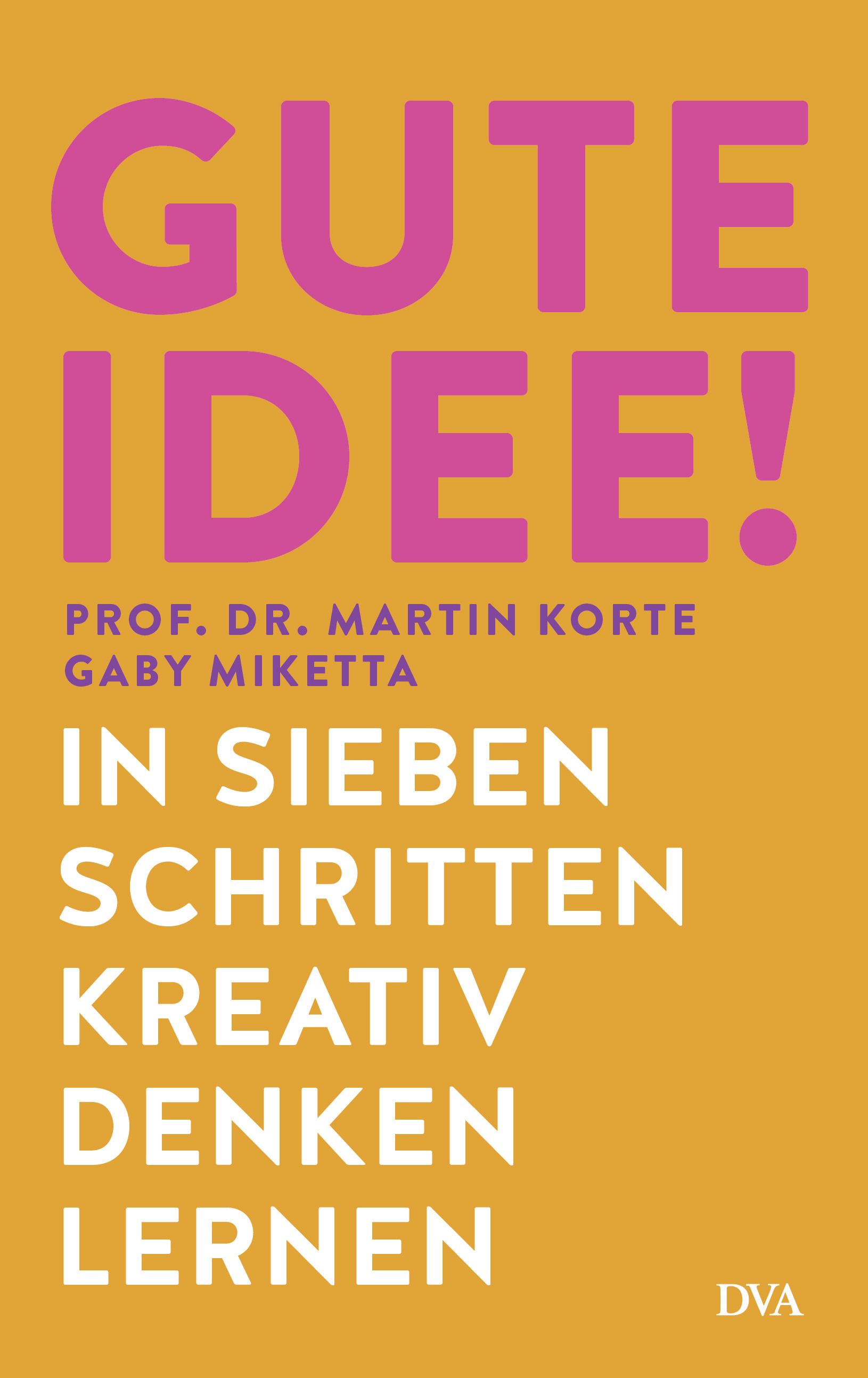 Buchcover mit Titel "GUTE IDEE!". Autoren: Prof. Dr. Martin Korte, Gaby Miketta. Verlag DVA. Gelber Hintergrund, pinke Schrift.