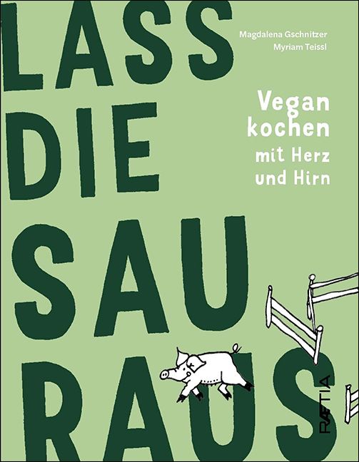 Buchcover mit Titel "Lass die Sau raus". Illustration eines Schweins. Titel "Vegan kochen mit Herz und Hirn". Autoren: Gschnitzer, Teissl.