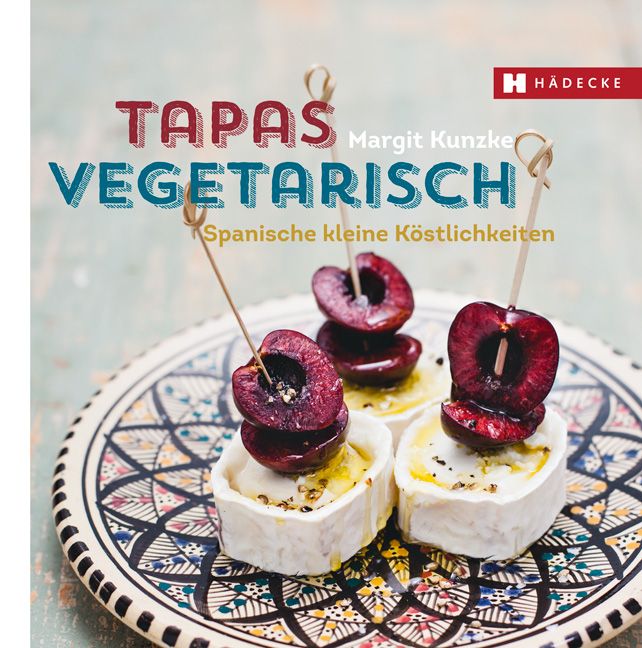 Buchcover mit Tapas vegetarisch. Kirschen auf Käse-Häppchen. Titel in Rot und Türkis. Verlag HÄDECKE.