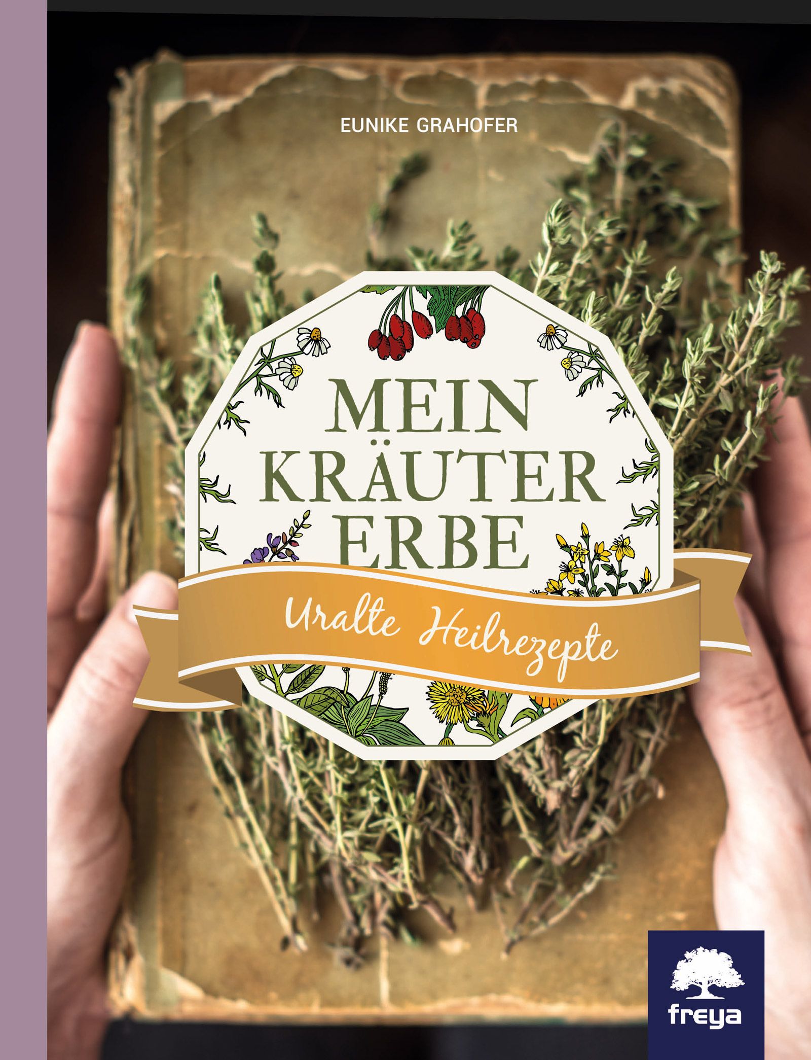 Buch mit dem Titel "Mein Kräutererbe". Auf dem Cover ein Logo mit Kräutern und der Autorin Eunike Grahofer. Freya-Logo unten rechts.