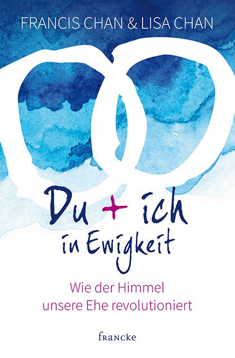 Buchcover mit blauem Hintergrund und weißer Grafik. Titel: Du + ich in Ewigkeit. Autoren: Francis Chan & Lisa Chan. Verlag: Francke.