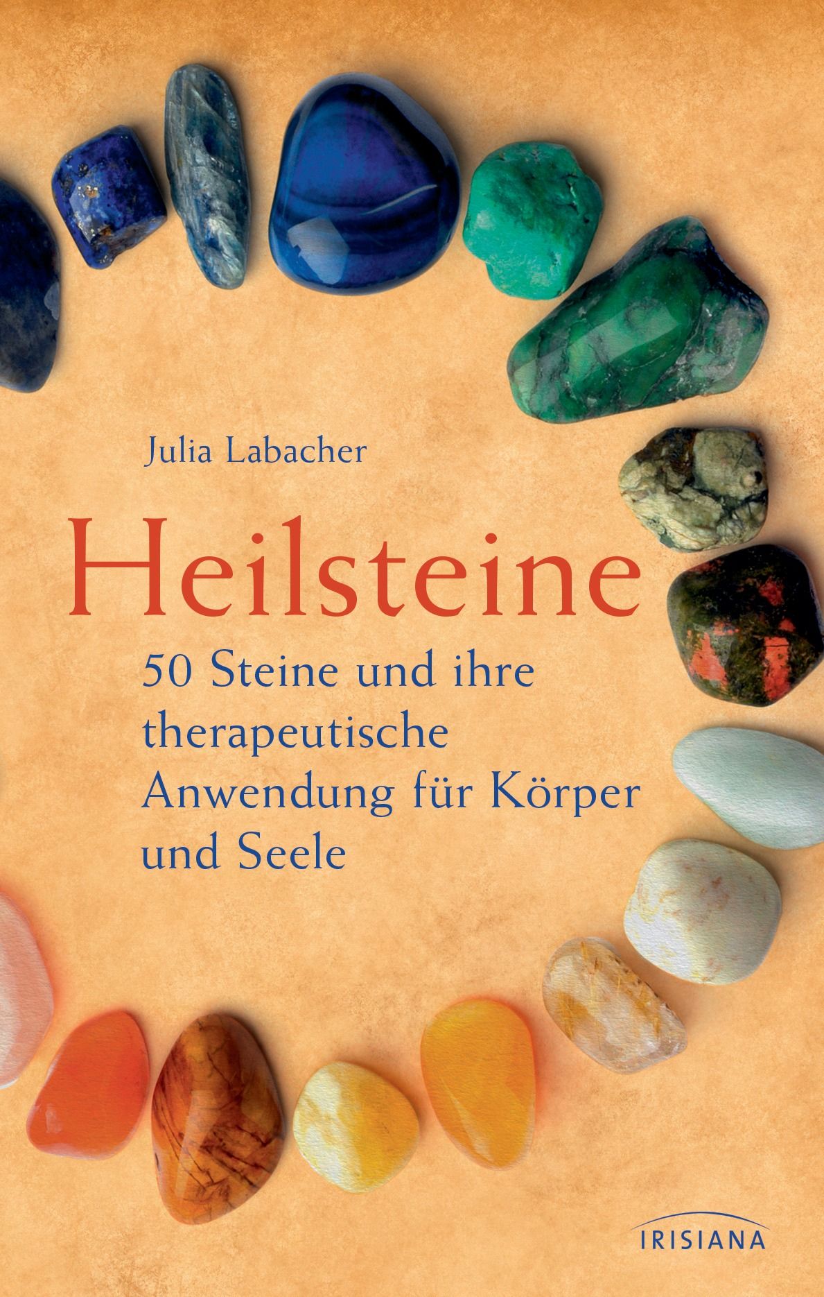 Buchcover mit Titel "Heilsteine". 50 Steine in Kreis angeordnet. Autorin: Julia Labacher. Verlag: IRISIANA.
