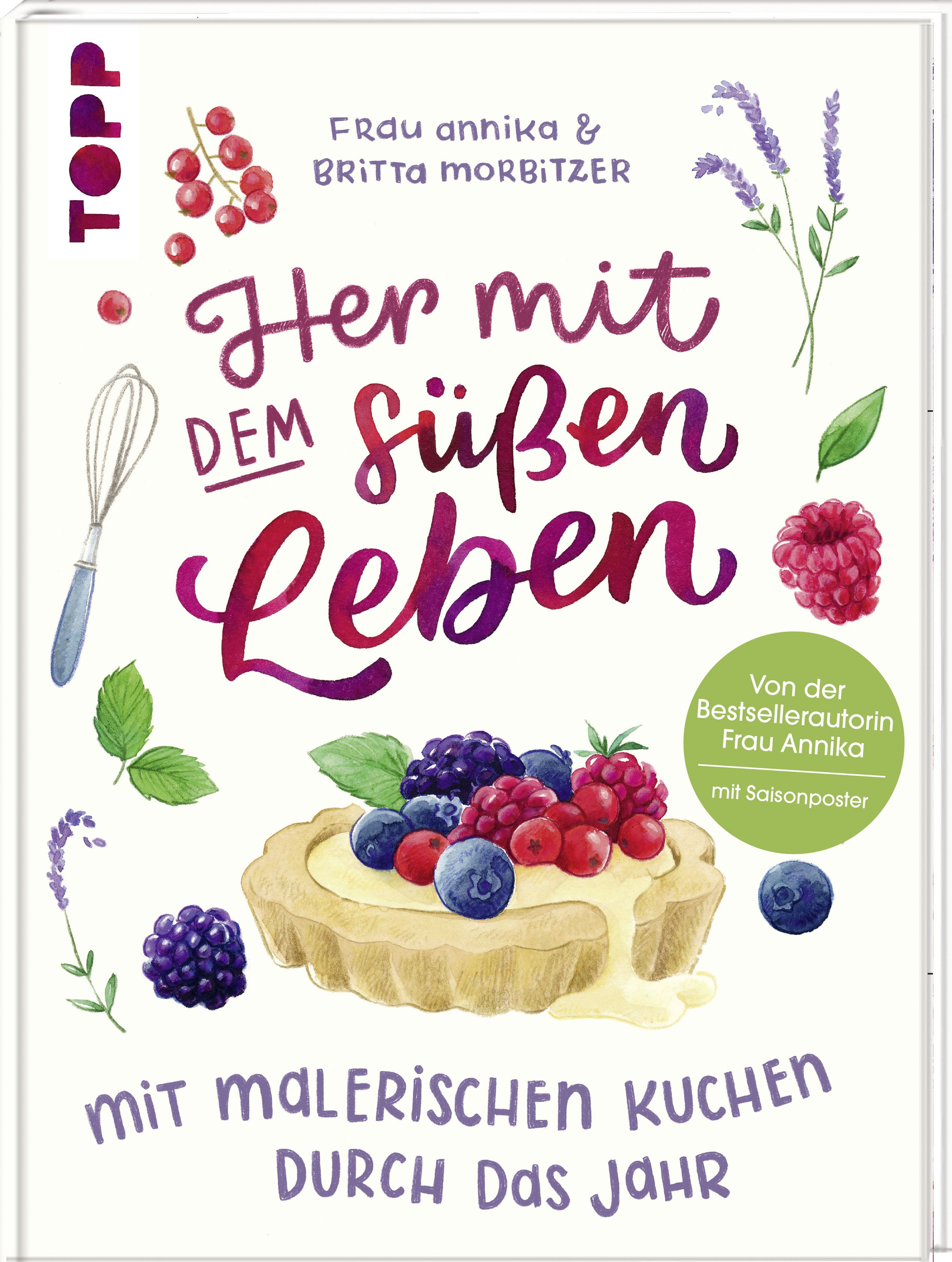 Buchcover mit Titel "Her mit dem süßen Leben". Illustrationen von Kuchen, Beeren und Kräutern. Autorinnen: Frau Annika & Britta Morbitzer.